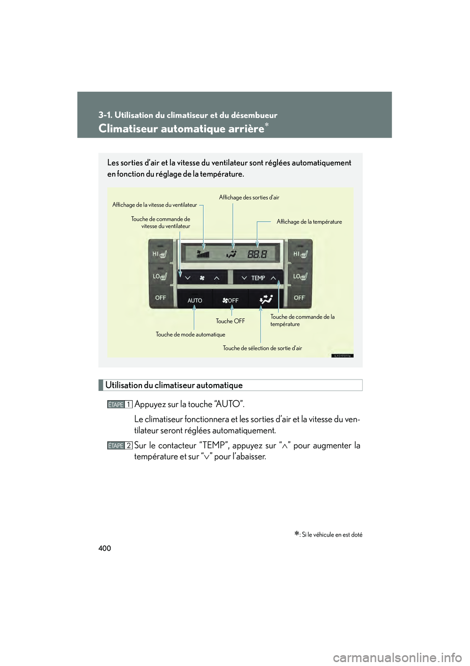 Lexus GX460 2010 Manuel du propriétaire (in French) 400
3-1. Utilisation du climatiseur et du désembueur
GX460_D (OM60F29D)
Climatiseur automatique arrière∗
Utilisation du climatiseur automatiqueAppuyez sur la touche “AUTO”.
Le climatiseur fonc Lexus GX460 2010 Manuel du propriétaire (in French) 400
3-1. Utilisation du climatiseur et du désembueur
GX460_D (OM60F29D)
Climatiseur automatique arrière∗
Utilisation du climatiseur automatiqueAppuyez sur la touche “AUTO”.
Le climatiseur fonc