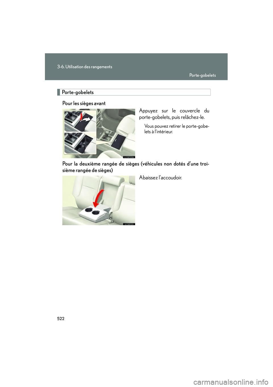 Lexus GX460 2010  Manuel du propriétaire (in French) 522
3-6. Utilisation des rangements
GX460_D (OM60F29D)
 Porte-gobeletsPour les sièges avant Appuyez sur le couvercle du
porte-gobelets, puis relâchez-le.
Vous pouvez retirer le porte-gobe-
lets à l