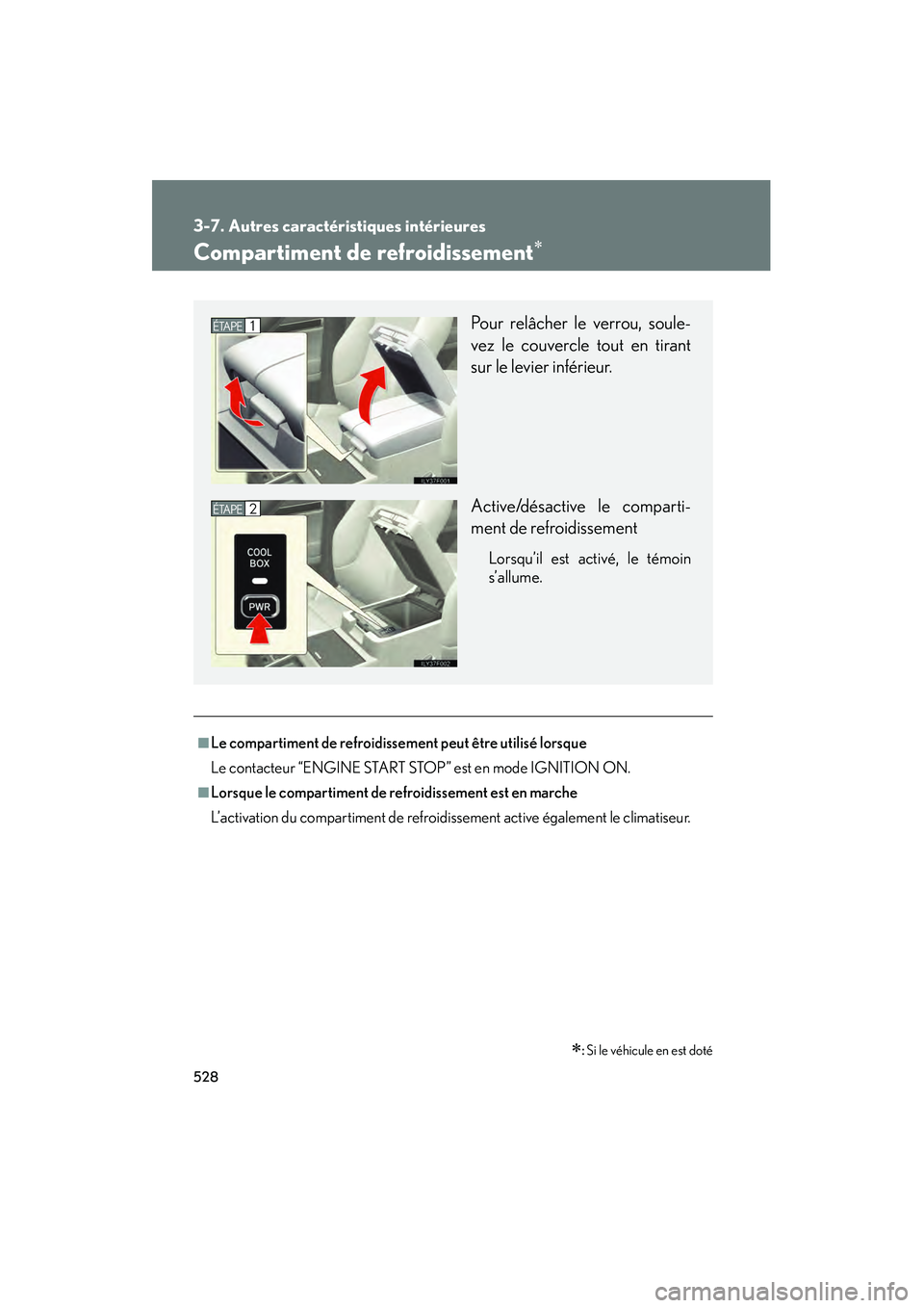 Lexus GX460 2010  Manuel du propriétaire (in French) 528
GX460_D (OM60F29D)
3-7. Autres caractéristiques intérieures
Compartiment de refroidissement∗
∗: Si le véhicule en est doté
■Le compartiment de refroidissement peut être utilisé lorsque