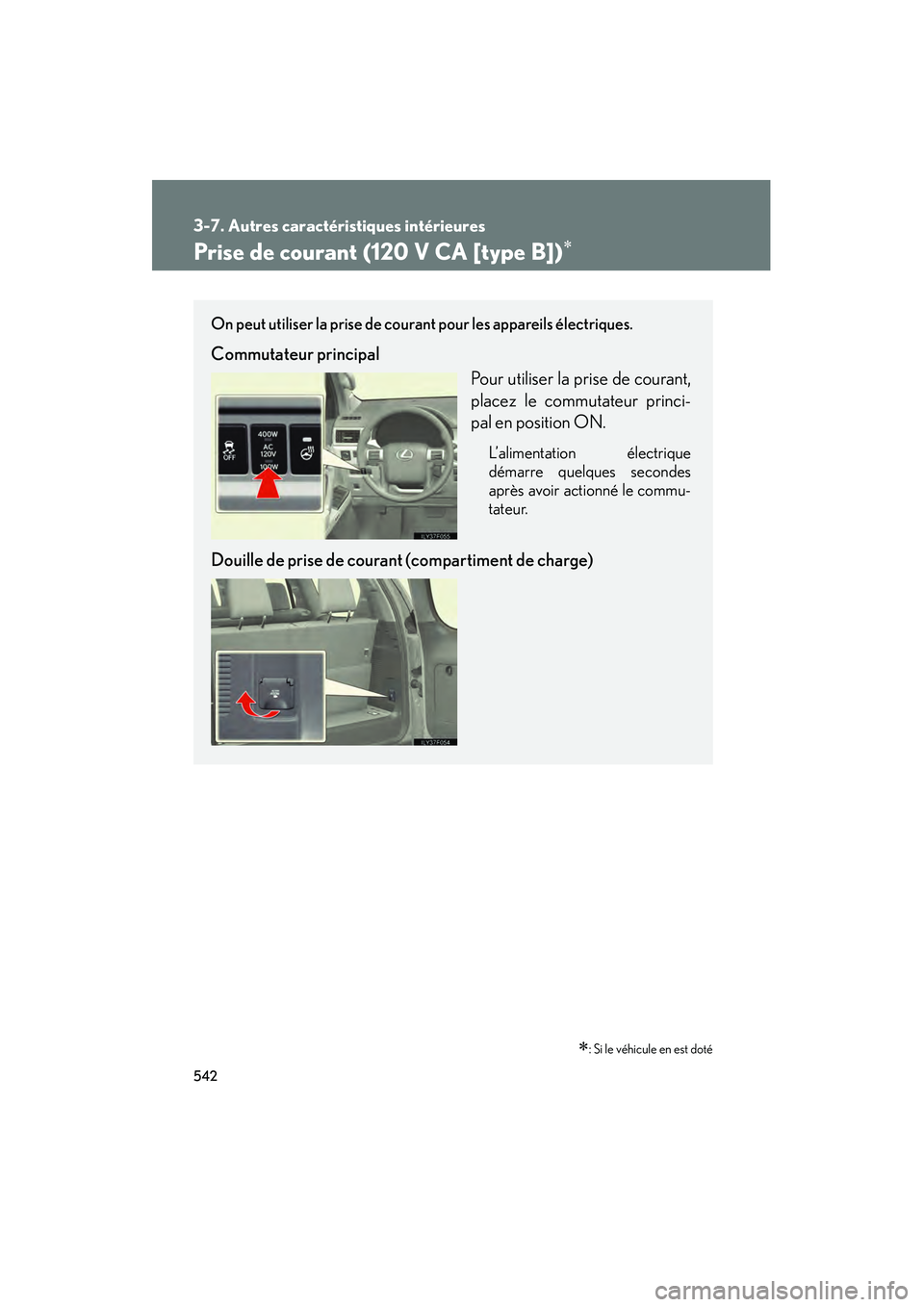 Lexus GX460 2010  Manuel du propriétaire (in French) 542
3-7. Autres caractéristiques intérieures
GX460_D (OM60F29D)
Prise de courant (120 V CA [type B])∗
∗: Si le véhicule en est doté
On peut utiliser la prise de courant pour les appareils éle