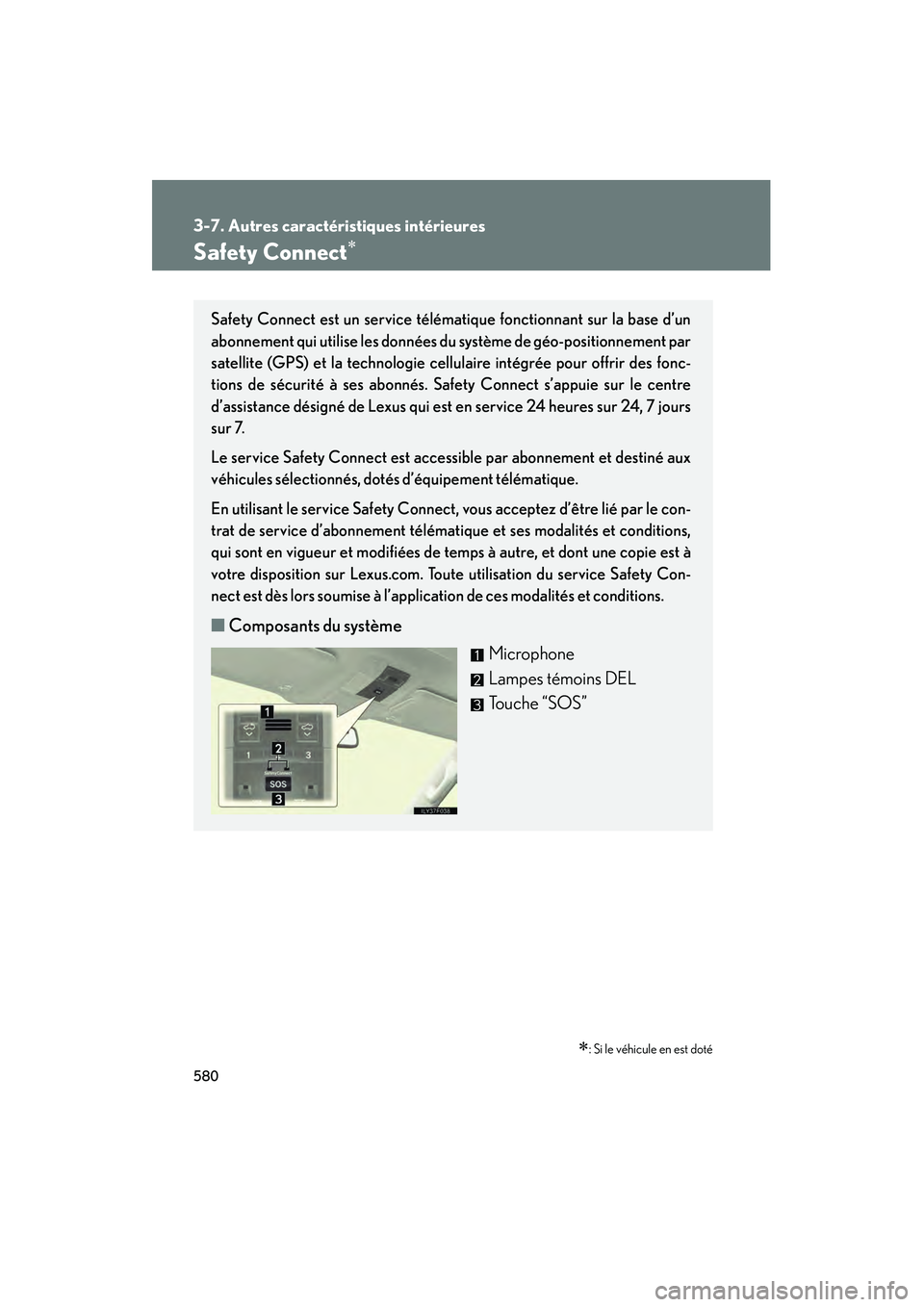 Lexus GX460 2010 Manuel du propriétaire (in French) 580
3-7. Autres caractéristiques intérieures
GX460_D (OM60F29D)
Safety Connect∗
∗: Si le véhicule en est doté
Safety Connect est un service télématique fonctionnant sur la base d’un
abonne Lexus GX460 2010 Manuel du propriétaire (in French) 580
3-7. Autres caractéristiques intérieures
GX460_D (OM60F29D)
Safety Connect∗
∗: Si le véhicule en est doté
Safety Connect est un service télématique fonctionnant sur la base d’un
abonne