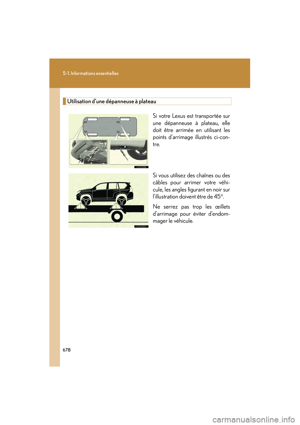 Lexus GX460 2010 Manuel du propriétaire (in French) 678
5-1. Informations essentielles
GX460_D (OM60F29D)
Utilisation d’une dépanneuse à plateauSi votre Lexus est transportée sur
une dépanneuse à plateau, elle
doit être arrimée en utilisant le Lexus GX460 2010 Manuel du propriétaire (in French) 678
5-1. Informations essentielles
GX460_D (OM60F29D)
Utilisation d’une dépanneuse à plateauSi votre Lexus est transportée sur
une dépanneuse à plateau, elle
doit être arrimée en utilisant le