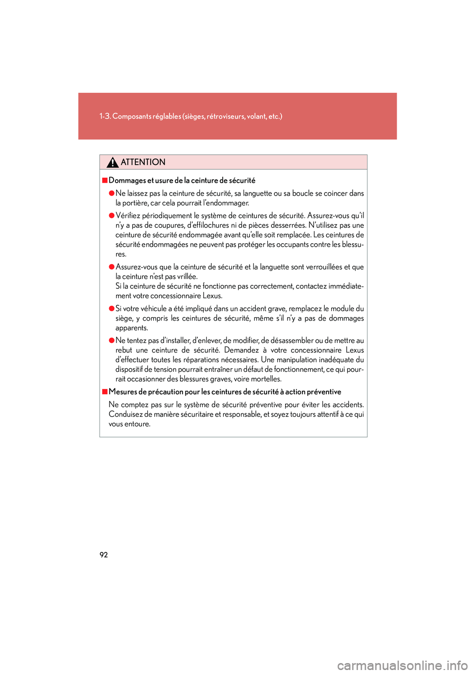 Lexus GX460 2010  Manuel du propriétaire (in French) 92
1-3. Composants réglables (sièges, rétroviseurs, volant, etc.)
GX460_D (OM60F29D)
ATTENTION
■Dommages et usure de la ceinture de sécurité
●Ne laissez pas la ceinture de sécurité, sa lang