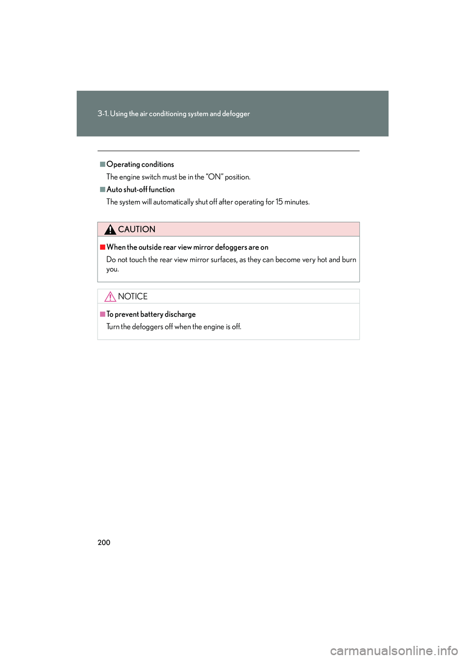Lexus GX470 2008 Owners Manual 200
3-1. Using the air conditioning system and defogger
■Operating conditions
The engine switch must be in the “ON” position.
■Auto shut-off function
The system will automatically shut off aft Lexus GX470 2008 Owners Manual 200
3-1. Using the air conditioning system and defogger
■Operating conditions
The engine switch must be in the “ON” position.
■Auto shut-off function
The system will automatically shut off aft
