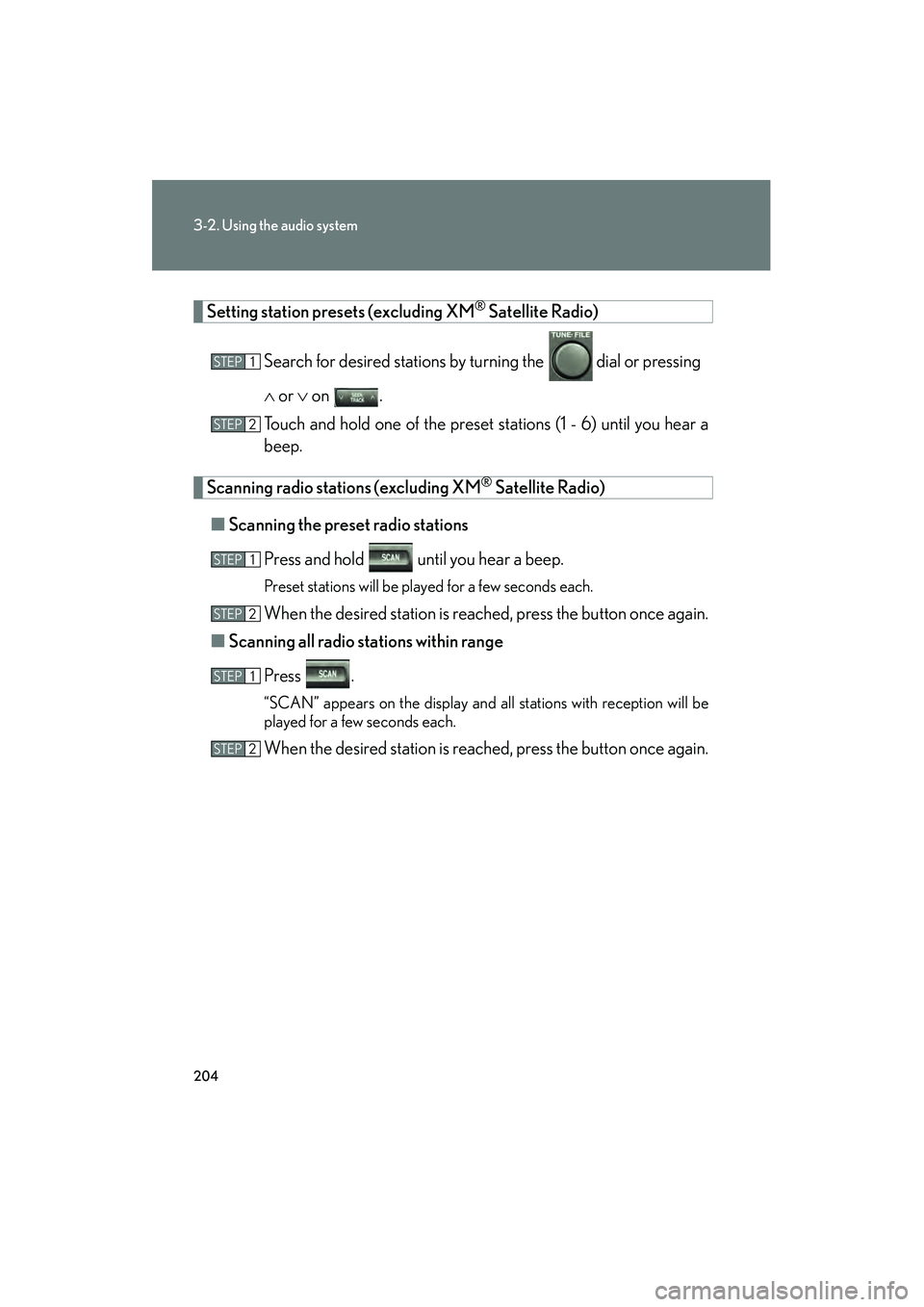 Lexus GX470 2008 User Guide 204
3-2. Using the audio system
Setting station presets (excluding XM® Satellite Radio)
Search for desired stations by turning the
dial or pressing
∧ or ∨ on .
Touch and hold one of the pre Lexus GX470 2008 User Guide 204
3-2. Using the audio system
Setting station presets (excluding XM® Satellite Radio)
Search for desired stations by turning the
dial or pressing
∧ or ∨ on .
Touch and hold one of the pre