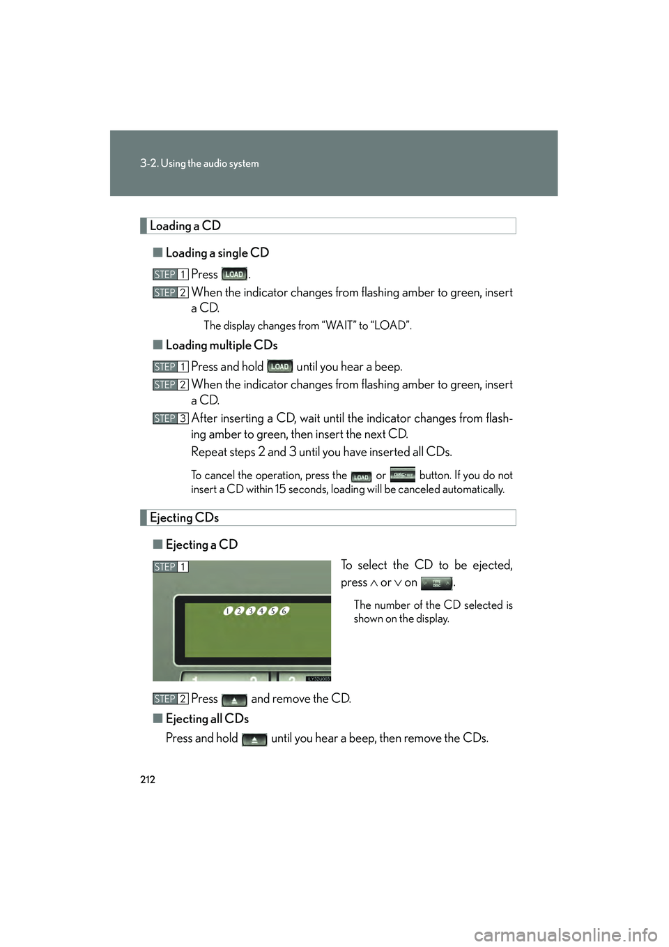 Lexus GX470 2008 User Guide 212
3-2. Using the audio system
Loading a CD■ Loading a single CD
Press .
When the indicator changes from flashing amber to green, insert
a CD.
The display changes from “WAIT” to “LOAD”.
■ Lexus GX470 2008 User Guide 212
3-2. Using the audio system
Loading a CD■ Loading a single CD
Press .
When the indicator changes from flashing amber to green, insert
a CD.
The display changes from “WAIT” to “LOAD”.
■