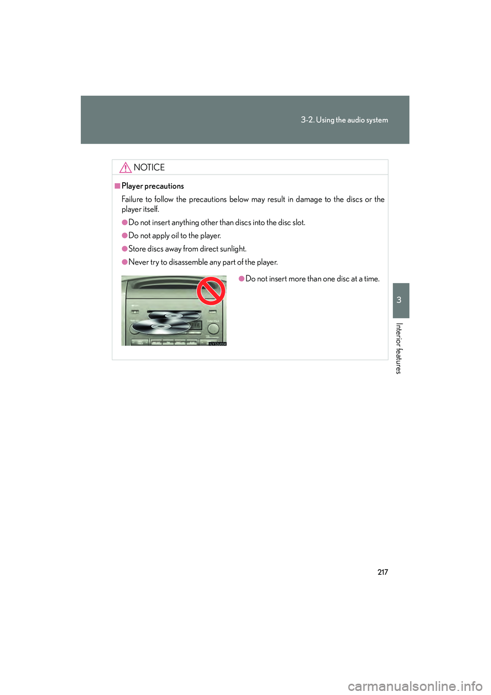 Lexus GX470 2008 Manual PDF 217
3-2. Using the audio system
3
Interior features
NOTICE
■Player precautions
Failure to follow the precautions below may result in damage to the discs or the
player itself.
●Do not insert anythi Lexus GX470 2008 Manual PDF 217
3-2. Using the audio system
3
Interior features
NOTICE
■Player precautions
Failure to follow the precautions below may result in damage to the discs or the
player itself.
●Do not insert anythi