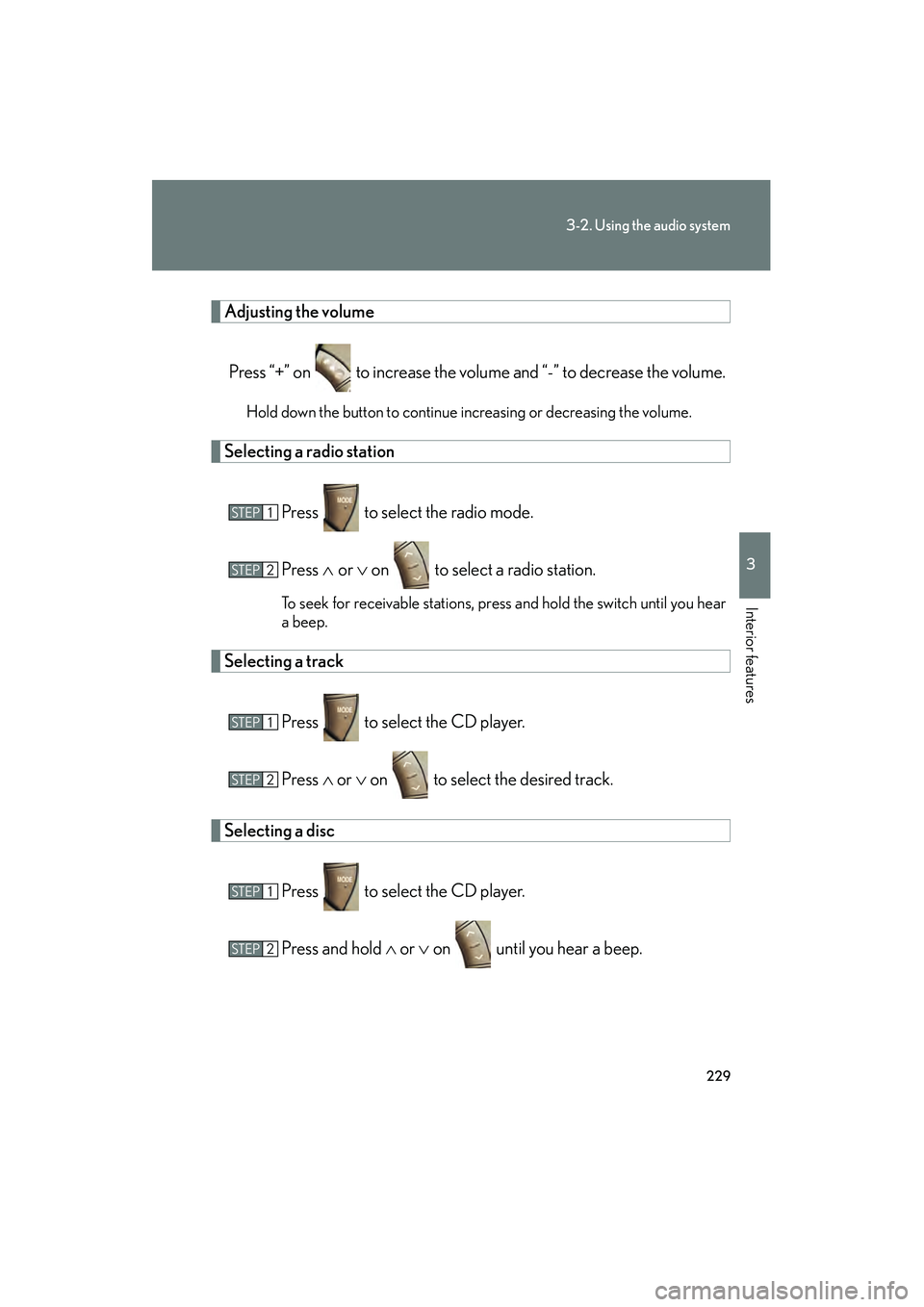Lexus GX470 2008 Owners Manual 229
3-2. Using the audio system
3
Interior features
Adjusting the volumePress “+” on to increase the volume and “-” to decrease the volume.
Hold down the button to continue increasing or dec Lexus GX470 2008 Owners Manual 229
3-2. Using the audio system
3
Interior features
Adjusting the volumePress “+” on to increase the volume and “-” to decrease the volume.
Hold down the button to continue increasing or dec