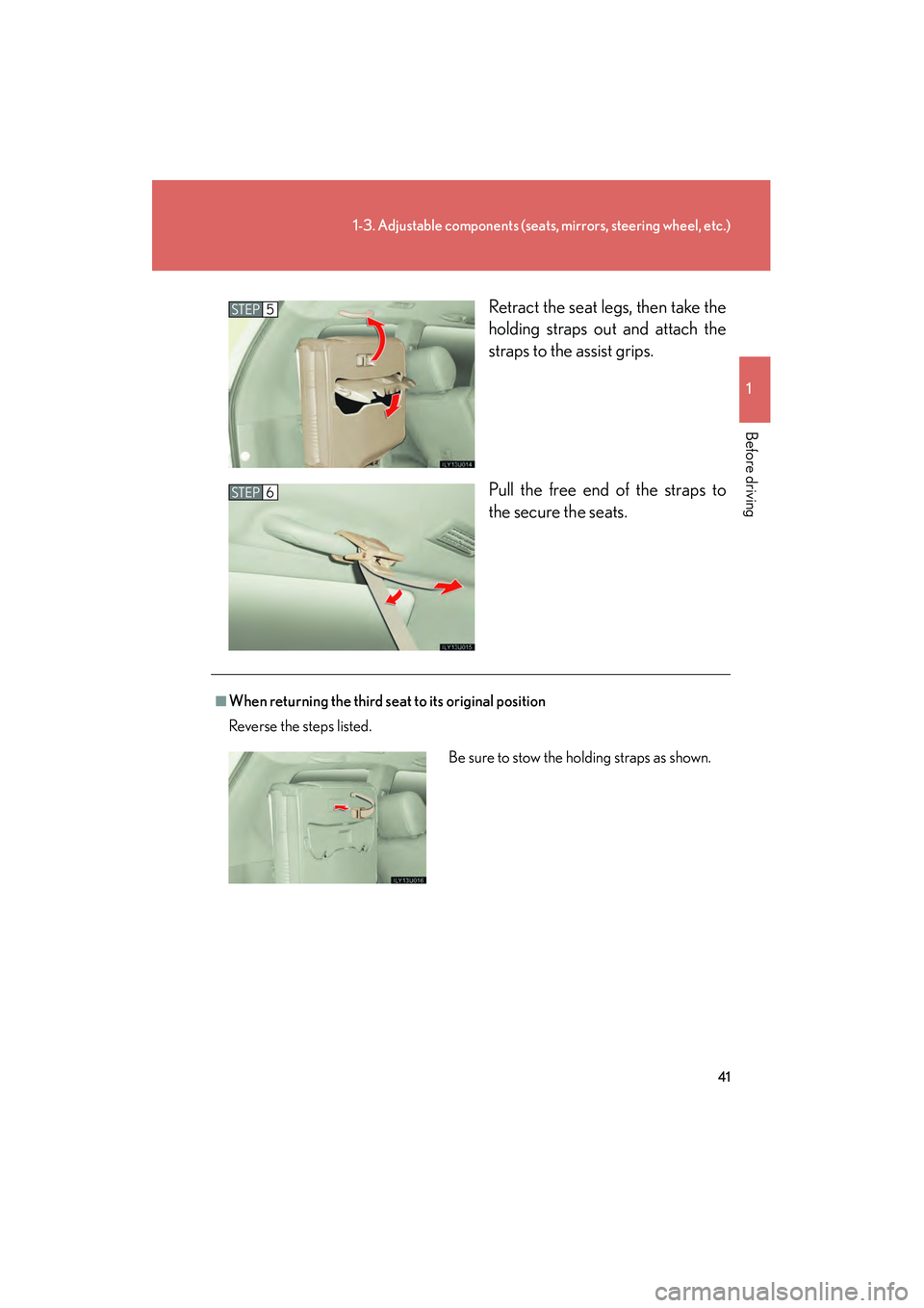 Lexus GX470 2008 Service Manual 41
1-3. Adjustable components (seats, mirrors, steering wheel, etc.)
1
Before driving
Retract the seat legs, then take the
holding straps out and attach the
straps to the assist grips.
Pull the free e Lexus GX470 2008 Service Manual 41
1-3. Adjustable components (seats, mirrors, steering wheel, etc.)
1
Before driving
Retract the seat legs, then take the
holding straps out and attach the
straps to the assist grips.
Pull the free e