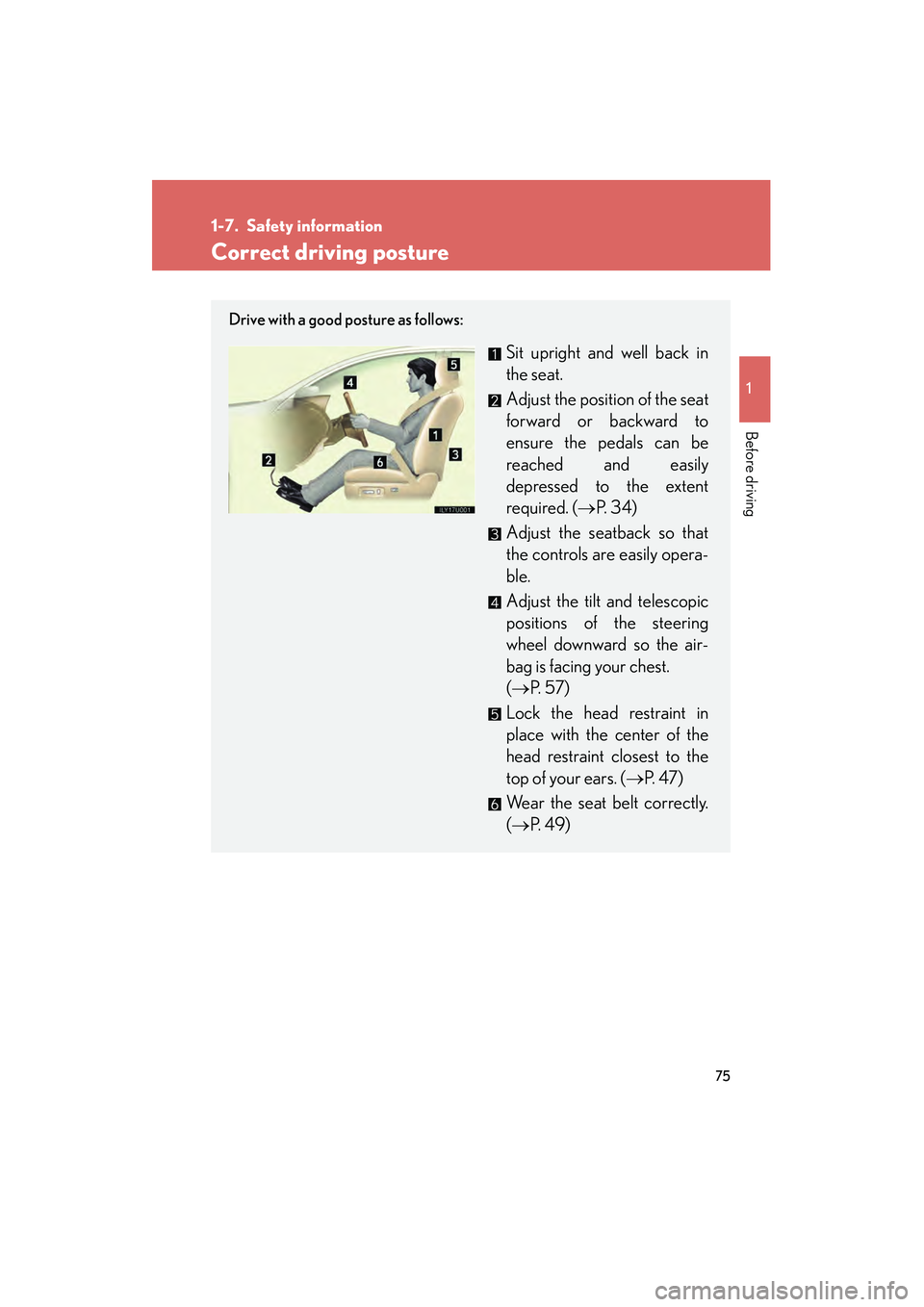 Lexus GX470 2008 Manual PDF 75
1
Before driving
1-7. Safety information
Correct driving posture
Drive with a good posture as follows:
Sit upright and well back in
the seat.
Adjust the position of the seat
forward or backward to
Lexus GX470 2008 Manual PDF 75
1
Before driving
1-7. Safety information
Correct driving posture
Drive with a good posture as follows:
Sit upright and well back in
the seat.
Adjust the position of the seat
forward or backward to