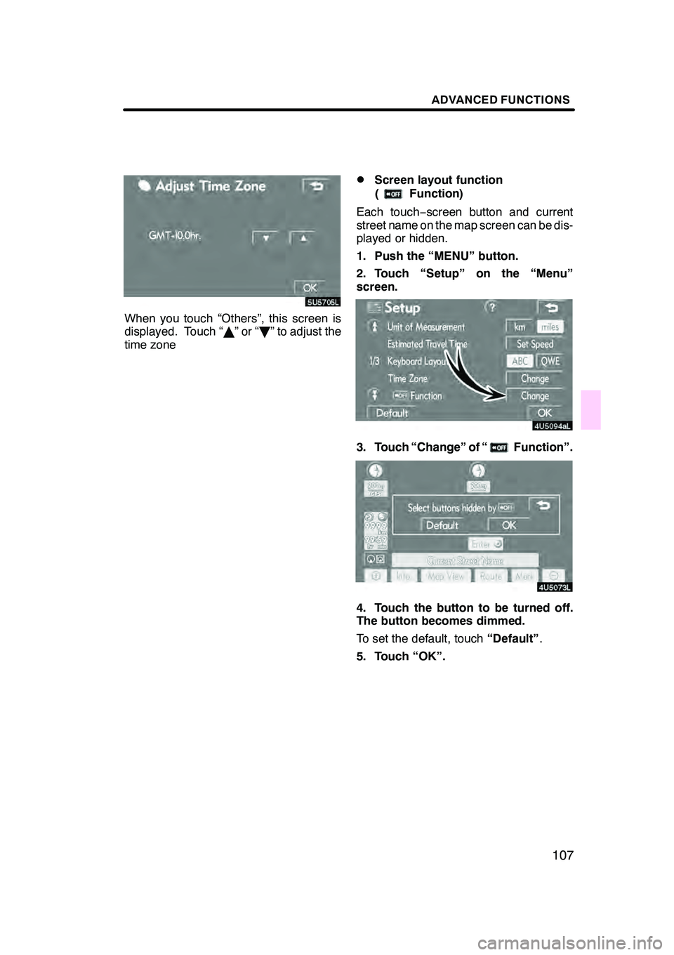 Lexus GX470 2008  Navigation Manual ADVANCED FUNCTIONS
107
When you touch “Others”, this screen is
displayed. Touch “Y”or“ B” to adjust the
time zone
DScreen layout function
(
Function)
Each touch −screen button and curren