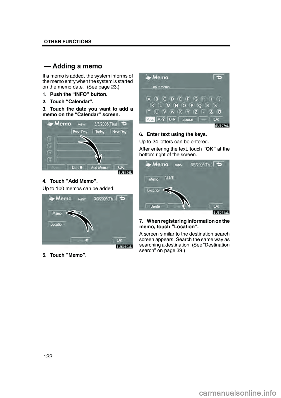 Lexus GX470 2008 Navigation Manual OTHER FUNCTIONS
122
If a memo is added, the system informs of
the memo entry when the system is started
on the memo date. (See page 23.)
1. Push the “INFO” button.
2. Touch “Calendar”.
3. Touc Lexus GX470 2008 Navigation Manual OTHER FUNCTIONS
122
If a memo is added, the system informs of
the memo entry when the system is started
on the memo date. (See page 23.)
1. Push the “INFO” button.
2. Touch “Calendar”.
3. Touc
