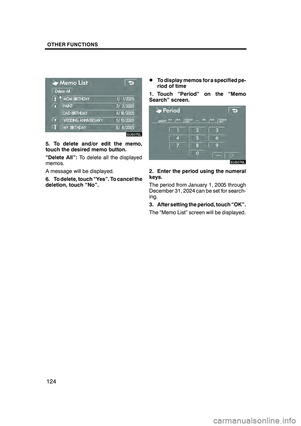 Lexus GX470 2008 Navigation Manual OTHER FUNCTIONS
124
5. To delete and/or edit the memo,
touch the desired memo button.
“Delete All”:To delete all the displayed
memos.
A message will be displayed.
6. To delete, touch “Yes”. To Lexus GX470 2008 Navigation Manual OTHER FUNCTIONS
124
5. To delete and/or edit the memo,
touch the desired memo button.
“Delete All”:To delete all the displayed
memos.
A message will be displayed.
6. To delete, touch “Yes”. To