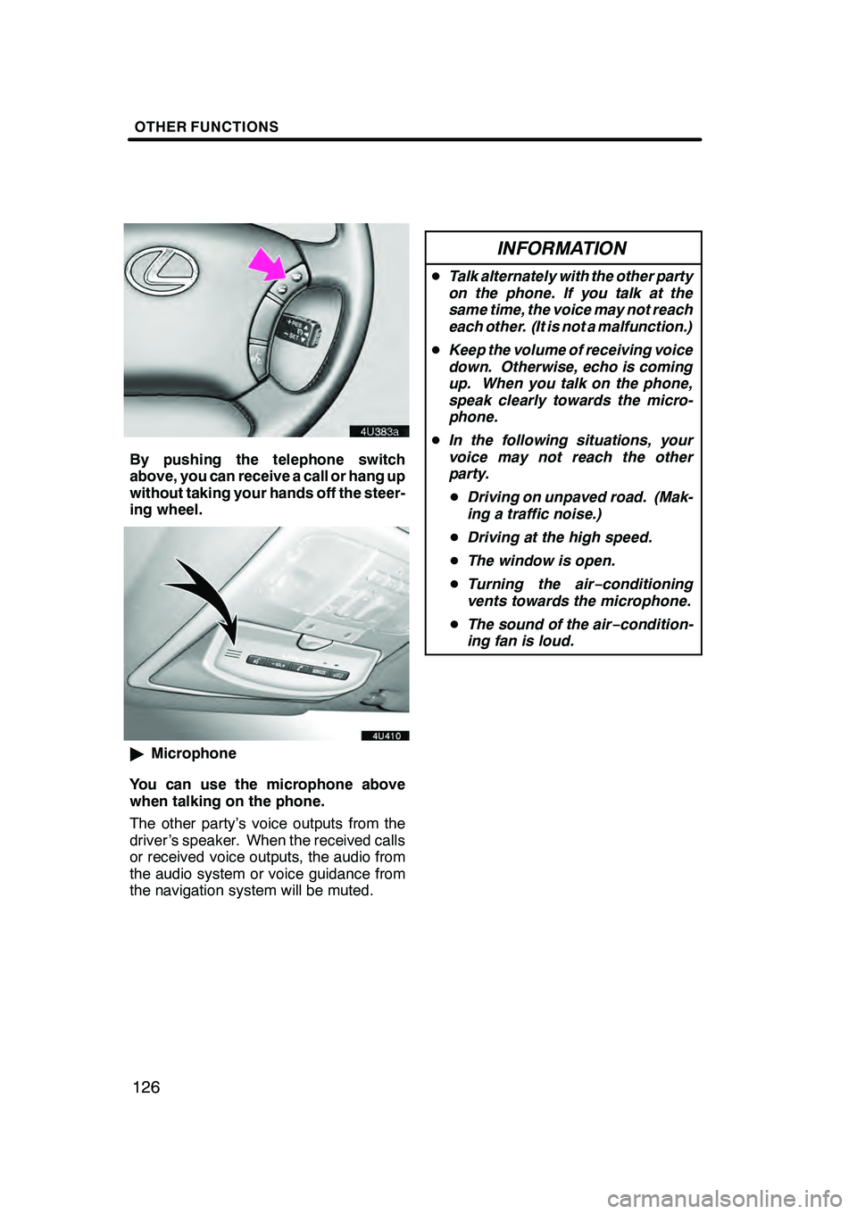 Lexus GX470 2008 Navigation Manual OTHER FUNCTIONS
126
By pushing the telephone switch
above, you can receive a call or hang up
without taking your hands off the steer-
ing wheel.
"Microphone
You can use the microphone above
when talki Lexus GX470 2008 Navigation Manual OTHER FUNCTIONS
126
By pushing the telephone switch
above, you can receive a call or hang up
without taking your hands off the steer-
ing wheel.
"Microphone
You can use the microphone above
when talki