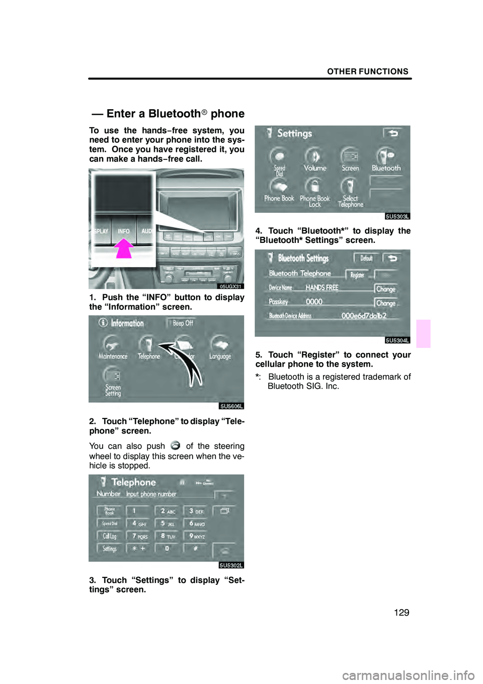 Lexus GX470 2008 Navigation Manual OTHER FUNCTIONS
129
To use the hands−free system, you
need to enter your phone into the sys-
tem. Once you have registered it, you
can make a hands −free call.
05UGX31
1. Push the “INFO” butto Lexus GX470 2008 Navigation Manual OTHER FUNCTIONS
129
To use the hands−free system, you
need to enter your phone into the sys-
tem. Once you have registered it, you
can make a hands −free call.
05UGX31
1. Push the “INFO” butto