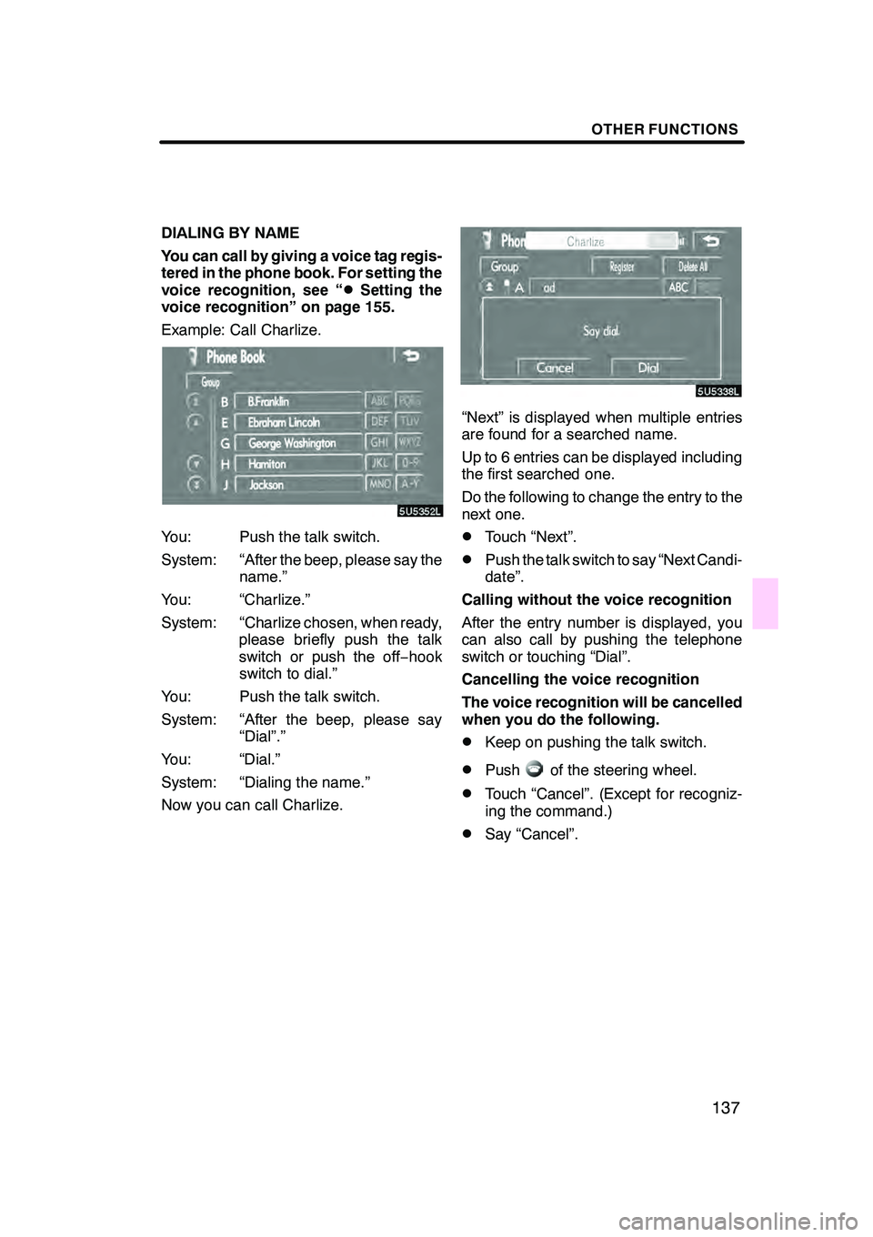 Lexus GX470 2008 Navigation Manual OTHER FUNCTIONS
137
DIALING BY NAME
You can call by giving a voice tag regis-
tered in the phone book. For setting the
voice recognition, see “
DSetting the
voice recognition” on page 155.
Example Lexus GX470 2008 Navigation Manual OTHER FUNCTIONS
137
DIALING BY NAME
You can call by giving a voice tag regis-
tered in the phone book. For setting the
voice recognition, see “
DSetting the
voice recognition” on page 155.
Example