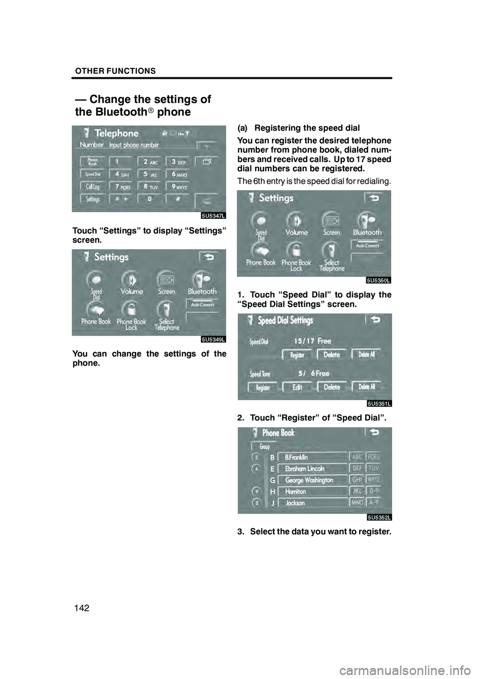 Lexus GX470 2008 Navigation Manual OTHER FUNCTIONS
142
Touch “Settings” to display “Settings”
screen.
You can change the settings of the
phone.(a) Registering the speed dial
You can register the desired telephone
number from ph Lexus GX470 2008 Navigation Manual OTHER FUNCTIONS
142
Touch “Settings” to display “Settings”
screen.
You can change the settings of the
phone.(a) Registering the speed dial
You can register the desired telephone
number from ph