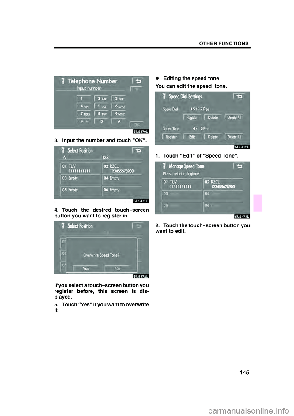 Lexus GX470 2008  Navigation Manual OTHER FUNCTIONS
145
3. Input the number and touch “OK”.
4. Touch the desired touch−screen
button you want to register in.
If you select a touch− screen button you
register before, this screen 