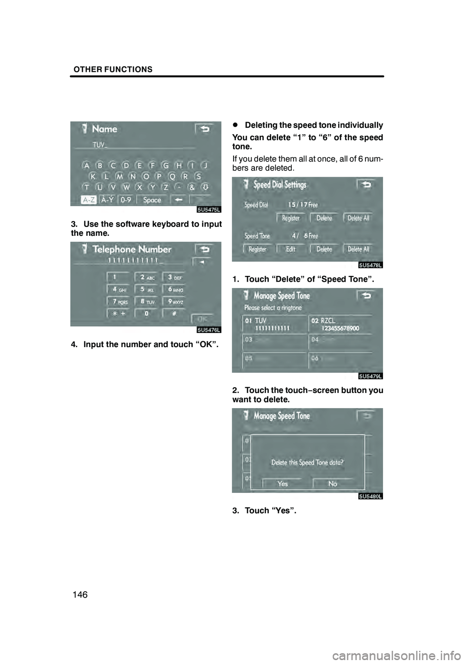 Lexus GX470 2008 Navigation Manual OTHER FUNCTIONS
146
3. Use the software keyboard to input
the name.
4. Input the number and touch “OK”.
DDeleting the speed tone individually
You can delete “1” to “6” of the speed
tone.
I Lexus GX470 2008 Navigation Manual OTHER FUNCTIONS
146
3. Use the software keyboard to input
the name.
4. Input the number and touch “OK”.
DDeleting the speed tone individually
You can delete “1” to “6” of the speed
tone.
I