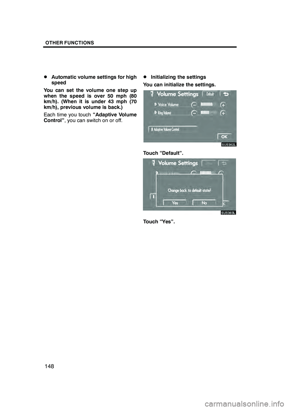 Lexus GX470 2008  Navigation Manual OTHER FUNCTIONS
148
D
Automatic volume settings for high
speed
You can set the volume one step up
when the speed is over 50 mph (80
km/h). (When it is under 43 mph (70
km/h), previous volume is back.)