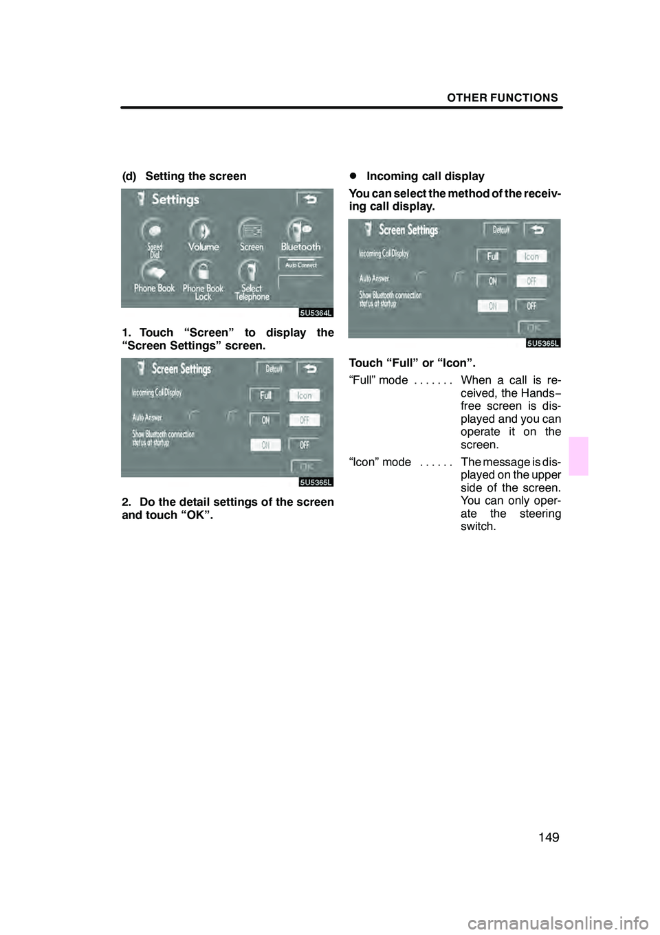 Lexus GX470 2008  Navigation Manual OTHER FUNCTIONS
149
(d) Setting the screen
1. Touch “Screen” to display the
“Screen Settings” screen.
2. Do the detail settings of the screen
and touch “OK”.
DIncoming call display
You can