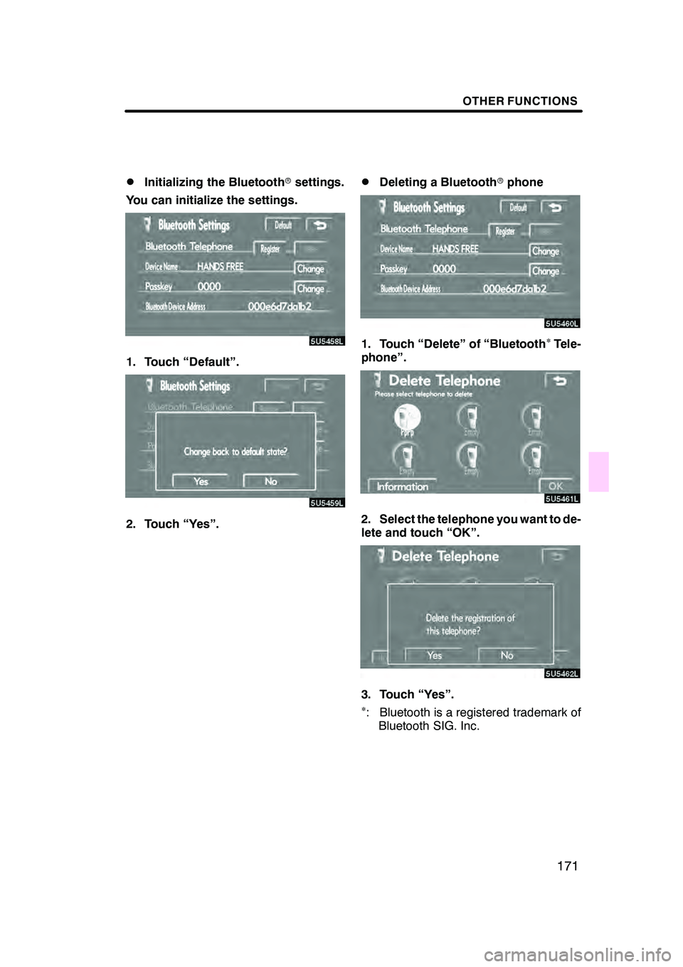 Lexus GX470 2008 Navigation Manual OTHER FUNCTIONS
171
D
Initializing the Bluetooth
rsettings.
You can initialize the settings.
1. Touch “Default”.
2. Touch “Yes”.
DDeleting a Bluetooth rphone
1. Touch “Delete” of “Blueto Lexus GX470 2008 Navigation Manual OTHER FUNCTIONS
171
D
Initializing the Bluetooth
rsettings.
You can initialize the settings.
1. Touch “Default”.
2. Touch “Yes”.
DDeleting a Bluetooth rphone
1. Touch “Delete” of “Blueto