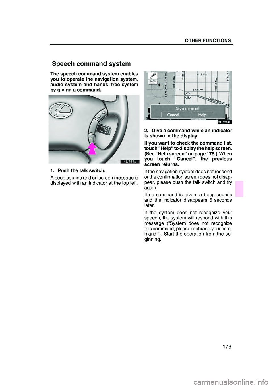 Lexus GX470 2008 Navigation Manual OTHER FUNCTIONS
173
The speech command system enables
you to operate the navigation system,
audio system and hands−free system
by giving a command.
1. Push the talk switch.
A beep sounds and on scre Lexus GX470 2008 Navigation Manual OTHER FUNCTIONS
173
The speech command system enables
you to operate the navigation system,
audio system and hands−free system
by giving a command.
1. Push the talk switch.
A beep sounds and on scre