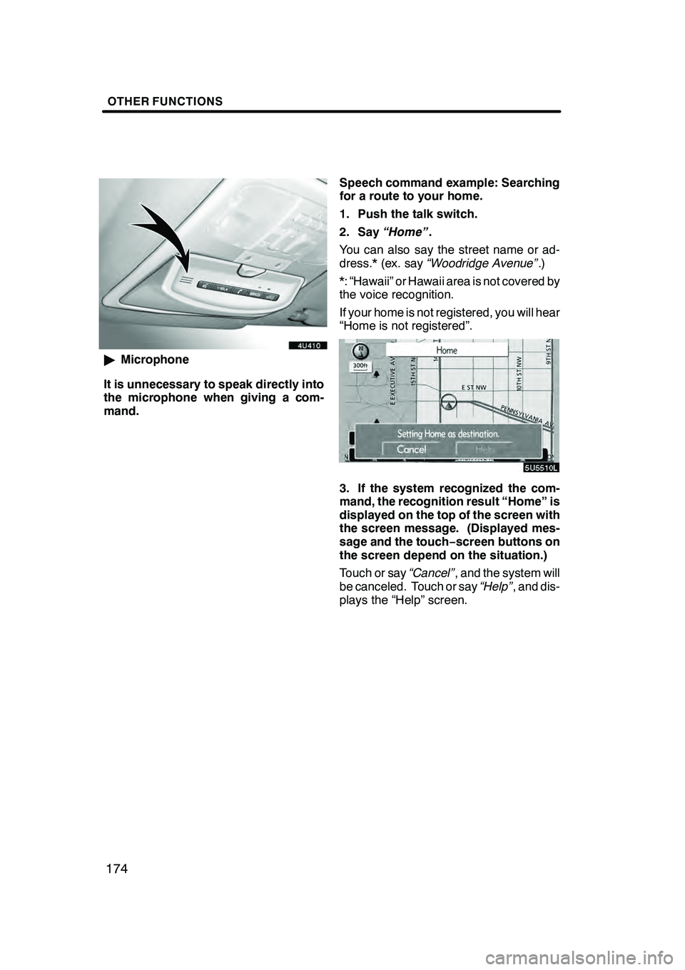Lexus GX470 2008 Navigation Manual OTHER FUNCTIONS
174
"Microphone
It is unnecessary to speak directly into
the microphone when giving a com-
mand. Speech command example: Searching
for a route to your home.
1. Push the talk switch.
2. Lexus GX470 2008 Navigation Manual OTHER FUNCTIONS
174
"Microphone
It is unnecessary to speak directly into
the microphone when giving a com-
mand. Speech command example: Searching
for a route to your home.
1. Push the talk switch.
2.