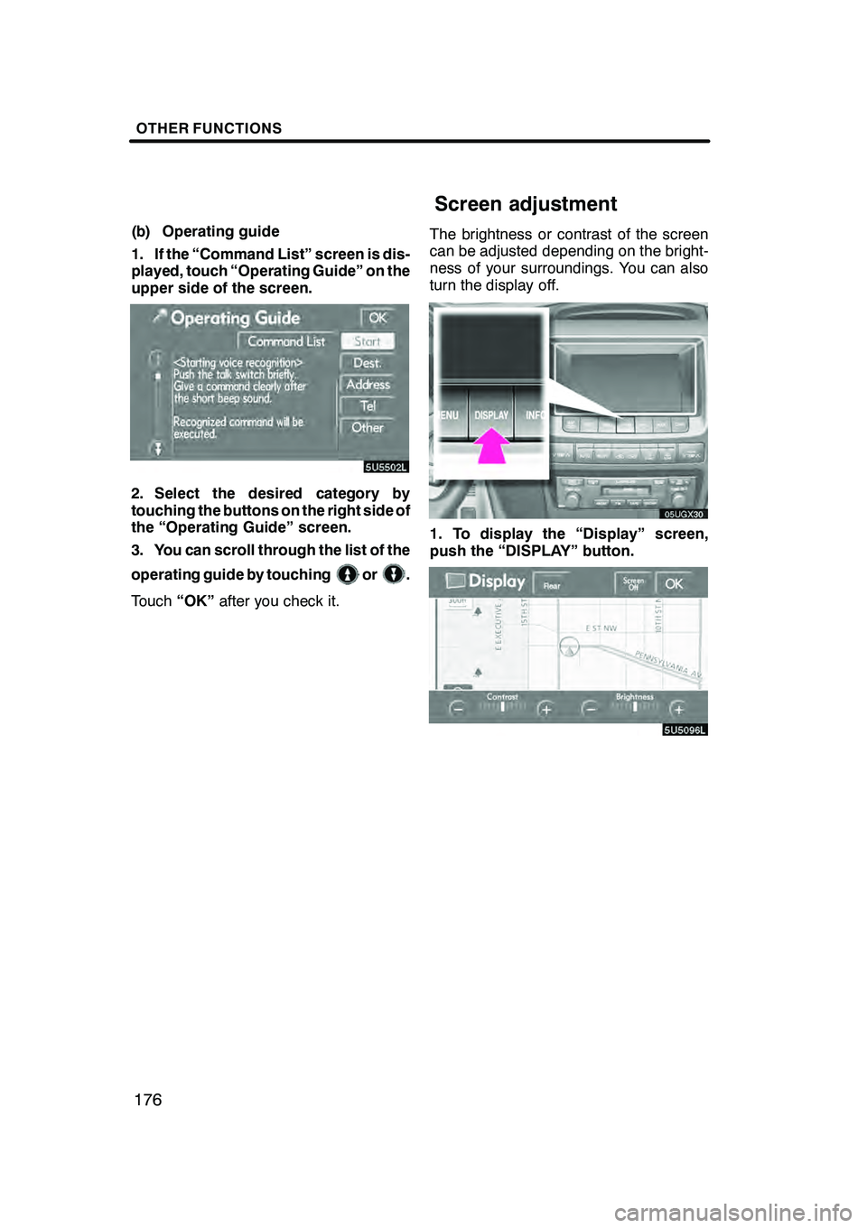 Lexus GX470 2008 Navigation Manual OTHER FUNCTIONS
176
(b) Operating guide
1. If the “Command List” screen is dis-
played, touch “Operating Guide” on the
upper side of the screen.
2. Select the desired category by
touching the Lexus GX470 2008 Navigation Manual OTHER FUNCTIONS
176
(b) Operating guide
1. If the “Command List” screen is dis-
played, touch “Operating Guide” on the
upper side of the screen.
2. Select the desired category by
touching the