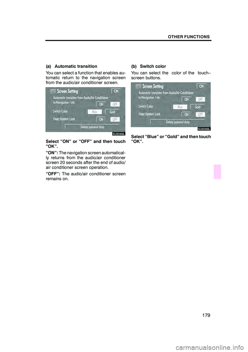 Lexus GX470 2008 Navigation Manual OTHER FUNCTIONS
179
(a) Automatic transition
You can select a function that enables au-
tomatic return to the navigation screen
from the audio/air conditioner screen.
Select “ON” or “OFF” and Lexus GX470 2008 Navigation Manual OTHER FUNCTIONS
179
(a) Automatic transition
You can select a function that enables au-
tomatic return to the navigation screen
from the audio/air conditioner screen.
Select “ON” or “OFF” and