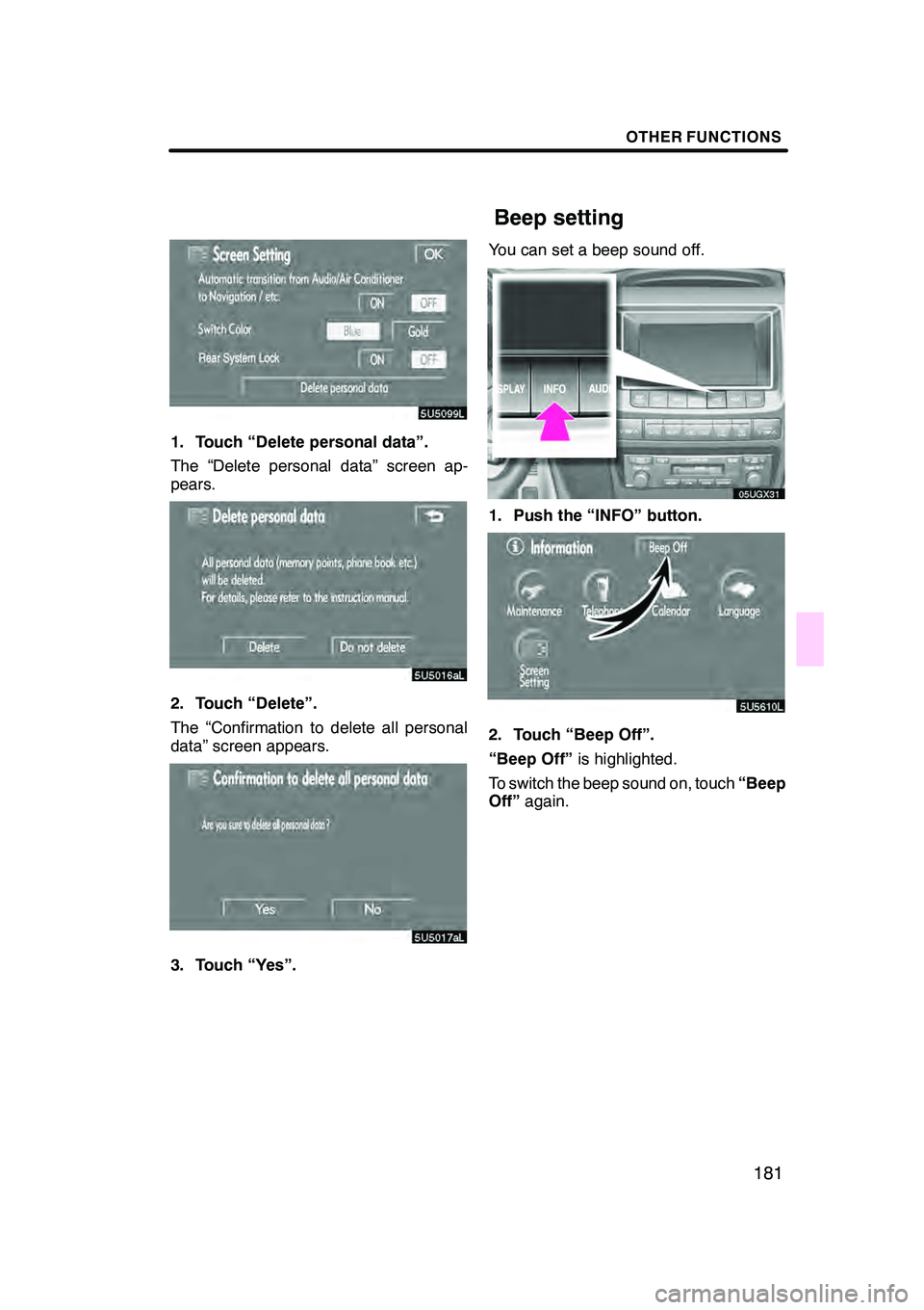 Lexus GX470 2008  Navigation Manual OTHER FUNCTIONS
181
1. Touch “Delete personal data”.
The “Delete personal data” screen ap-
pears.
2. Touch “Delete”.
The “Confirmation to delete all personal
data” screen appears.
3. T