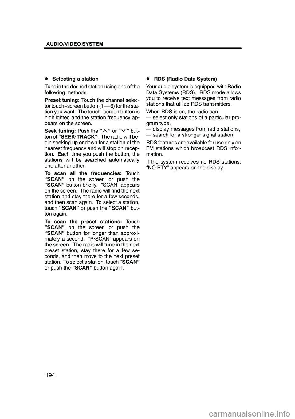 Lexus GX470 2008 Navigation Manual AUDIO/VIDEO SYSTEM
194
D
Selecting a station
Tune in the desired station using one of the
following methods.
Preset tuning: Touch the channel selec-
tor touch− screen button (1 — 6) for the sta-
t Lexus GX470 2008 Navigation Manual AUDIO/VIDEO SYSTEM
194
D
Selecting a station
Tune in the desired station using one of the
following methods.
Preset tuning: Touch the channel selec-
tor touch− screen button (1 — 6) for the sta-
t