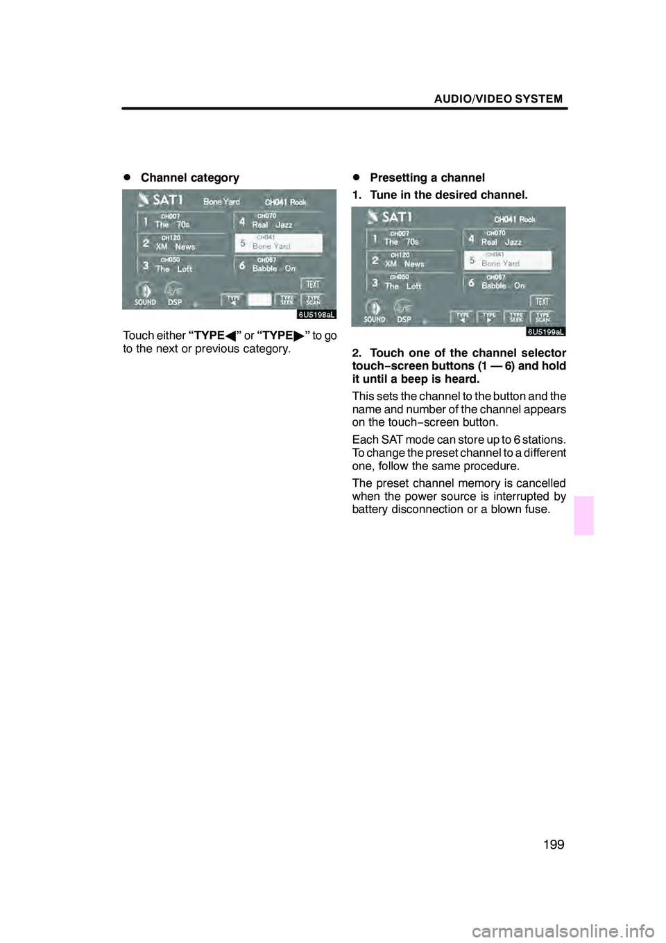 Lexus GX470 2008 Navigation Manual AUDIO/VIDEO SYSTEM
199
D
Channel category
Touch either
“TYPEA”or “TYPE "”to go
to the next or previous category.
DPresetting a channel
1. Tune in the desired channel.
2. Touch one of the chann Lexus GX470 2008 Navigation Manual AUDIO/VIDEO SYSTEM
199
D
Channel category
Touch either
“TYPEA”or “TYPE "”to go
to the next or previous category.
DPresetting a channel
1. Tune in the desired channel.
2. Touch one of the chann