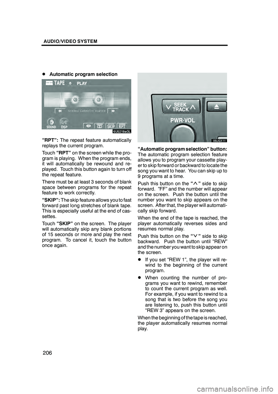 Lexus GX470 2008 Navigation Manual AUDIO/VIDEO SYSTEM
206
D
Automatic program selection
“RPT”:
The repeat feature automatically
replays the current program.
Touch “RPT” on the screen while the pro-
gram is playing. When the pro Lexus GX470 2008 Navigation Manual AUDIO/VIDEO SYSTEM
206
D
Automatic program selection
“RPT”:
The repeat feature automatically
replays the current program.
Touch “RPT” on the screen while the pro-
gram is playing. When the pro