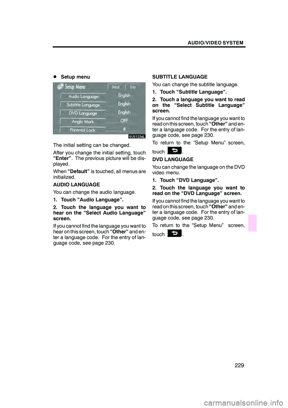 Lexus GX470 2008 Navigation Manual AUDIO/VIDEO SYSTEM
229
D
Setup menu
The initial setting can be changed.
After you change the initial setting, touch
“Enter”
. The previous picture will be dis-
played.
When “Default” is touche Lexus GX470 2008 Navigation Manual AUDIO/VIDEO SYSTEM
229
D
Setup menu
The initial setting can be changed.
After you change the initial setting, touch
“Enter”
. The previous picture will be dis-
played.
When “Default” is touche