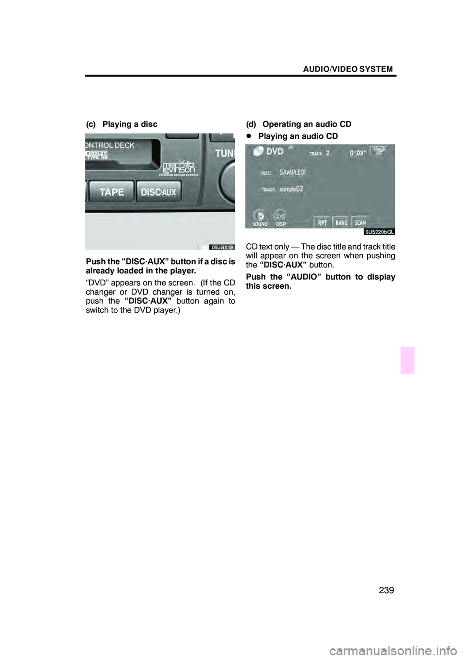 Lexus GX470 2008 Navigation Manual AUDIO/VIDEO SYSTEM
239
(c) Playing a disc
Push the “DISC·AUX” button if a disc is
already loaded in the player.
“DVD” appears on the screen. (If the CD
changer or DVD changer is turned on,
pu Lexus GX470 2008 Navigation Manual AUDIO/VIDEO SYSTEM
239
(c) Playing a disc
Push the “DISC·AUX” button if a disc is
already loaded in the player.
“DVD” appears on the screen. (If the CD
changer or DVD changer is turned on,
pu