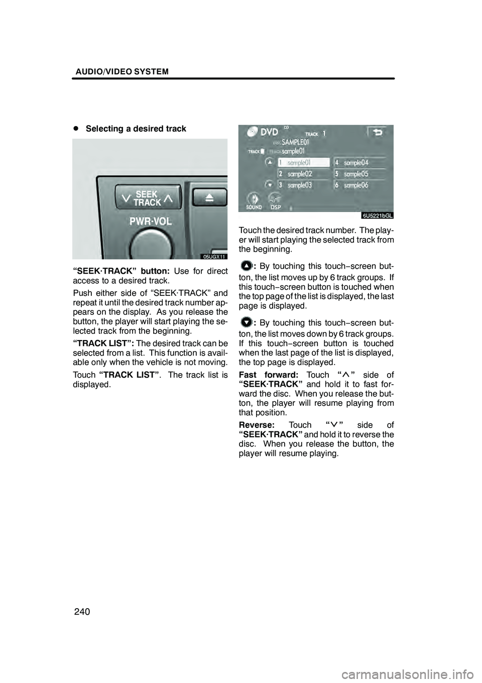 Lexus GX470 2008 Navigation Manual AUDIO/VIDEO SYSTEM
240
D
Selecting a desired track
“SEEK·TRACK” button:
Use for direct
access to a desired track.
Push either side of “SEEK·TRACK” and
repeat it until the desired track numbe Lexus GX470 2008 Navigation Manual AUDIO/VIDEO SYSTEM
240
D
Selecting a desired track
“SEEK·TRACK” button:
Use for direct
access to a desired track.
Push either side of “SEEK·TRACK” and
repeat it until the desired track numbe