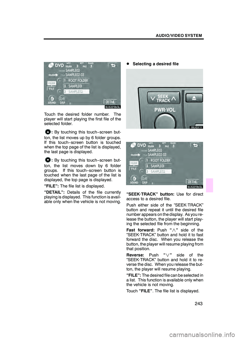Lexus GX470 2008 Navigation Manual AUDIO/VIDEO SYSTEM
243
Touch the desired folder number. The
player will start playing the first file of the
selected folder.
:By touching this touch −screen but-
ton, the list moves up by 6 folder g Lexus GX470 2008 Navigation Manual AUDIO/VIDEO SYSTEM
243
Touch the desired folder number. The
player will start playing the first file of the
selected folder.
:By touching this touch −screen but-
ton, the list moves up by 6 folder g