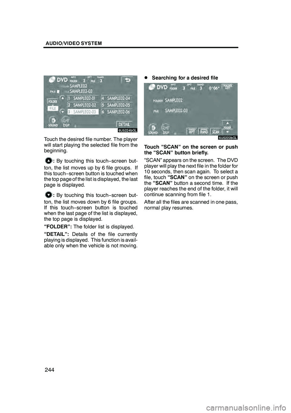 Lexus GX470 2008 Navigation Manual AUDIO/VIDEO SYSTEM
244
Touch the desired file number. The player
will start playing the selected file from the
beginning.
:By touching this touch −screen but-
ton, the list moves up by 6 file groups Lexus GX470 2008 Navigation Manual AUDIO/VIDEO SYSTEM
244
Touch the desired file number. The player
will start playing the selected file from the
beginning.
:By touching this touch −screen but-
ton, the list moves up by 6 file groups