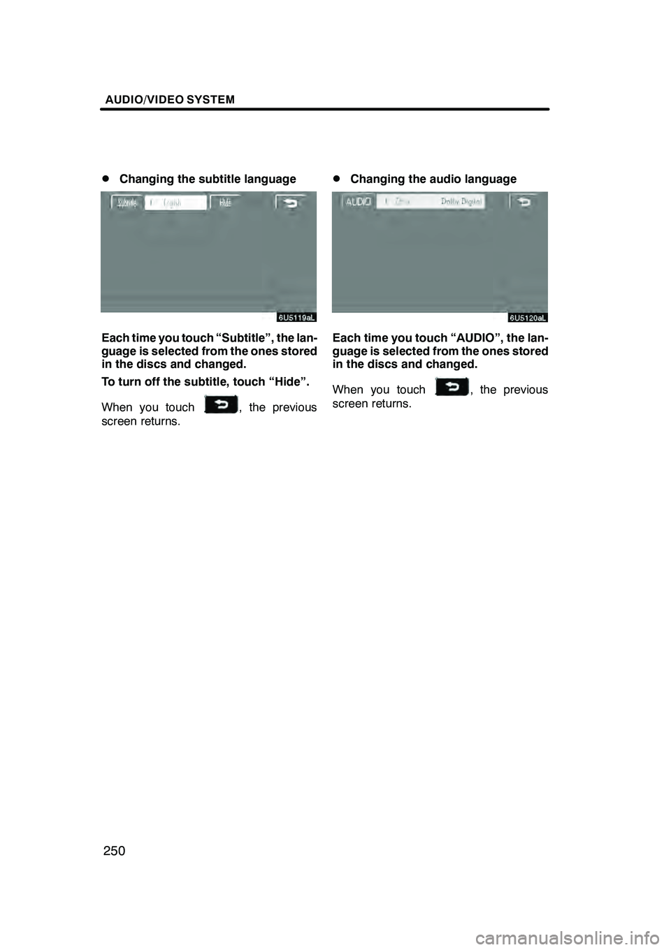Lexus GX470 2008 Navigation Manual AUDIO/VIDEO SYSTEM
250
D
Changing the subtitle language
Each time you touch “Subtitle”, the lan-
guage is selected from the ones stored
in the discs and changed.
To turn off the subtitle, touch Lexus GX470 2008 Navigation Manual AUDIO/VIDEO SYSTEM
250
D
Changing the subtitle language
Each time you touch “Subtitle”, the lan-
guage is selected from the ones stored
in the discs and changed.
To turn off the subtitle, touch
