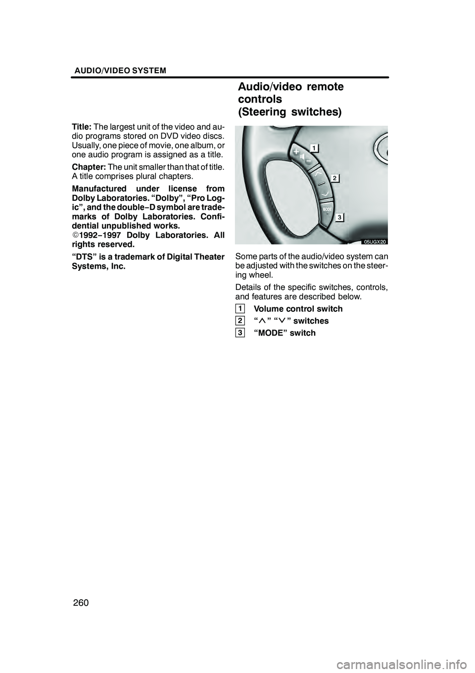 Lexus GX470 2008 Navigation Manual AUDIO/VIDEO SYSTEM
260
Title:The largest unit of the video and au-
dio programs stored on DVD video discs.
Usually, one piece of movie, one album, or
one audio program is assigned as a title.
Chapter: Lexus GX470 2008 Navigation Manual AUDIO/VIDEO SYSTEM
260
Title:The largest unit of the video and au-
dio programs stored on DVD video discs.
Usually, one piece of movie, one album, or
one audio program is assigned as a title.
Chapter: