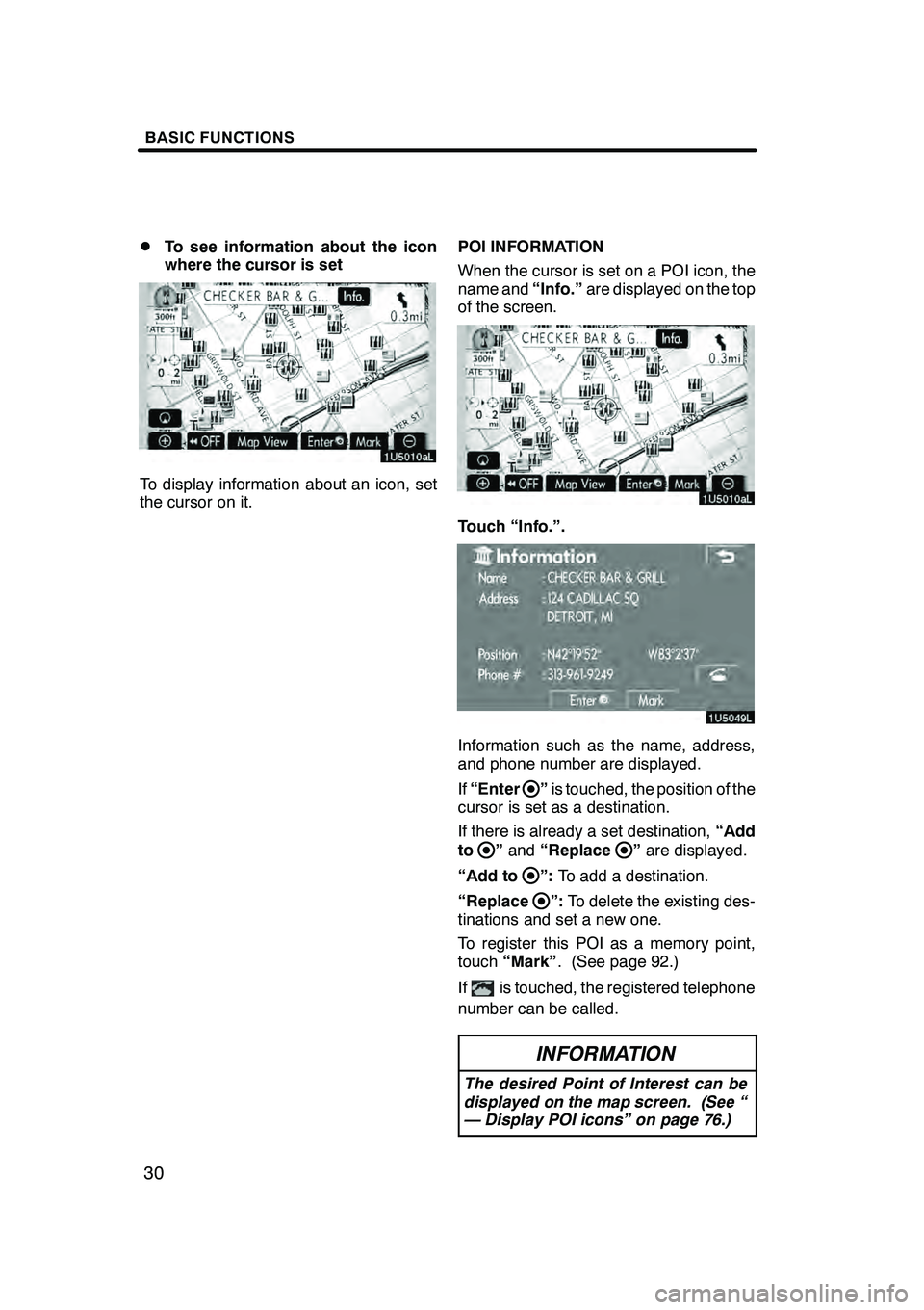 Lexus GX470 2008 Navigation Manual BASIC FUNCTIONS
30
D
To see information about the icon
where the cursor is set
To display information about an icon, set
the cursor on it.
POI INFORMATION
When the cursor is set on a POI icon, the
nam Lexus GX470 2008 Navigation Manual BASIC FUNCTIONS
30
D
To see information about the icon
where the cursor is set
To display information about an icon, set
the cursor on it.
POI INFORMATION
When the cursor is set on a POI icon, the
nam