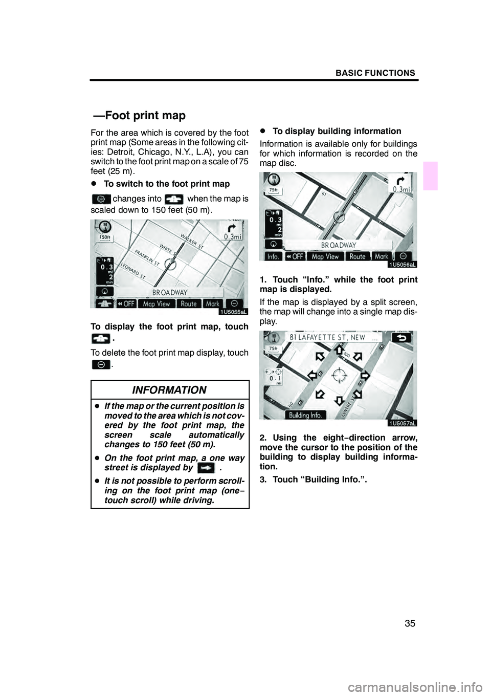 Lexus GX470 2008 Navigation Manual BASIC FUNCTIONS
35
For the area which is covered by the foot
print map (Some areas in the following cit-
ies: Detroit, Chicago, N.Y., L.A), you can
switch to the foot print map on a scale of 75
feet ( Lexus GX470 2008 Navigation Manual BASIC FUNCTIONS
35
For the area which is covered by the foot
print map (Some areas in the following cit-
ies: Detroit, Chicago, N.Y., L.A), you can
switch to the foot print map on a scale of 75
feet (