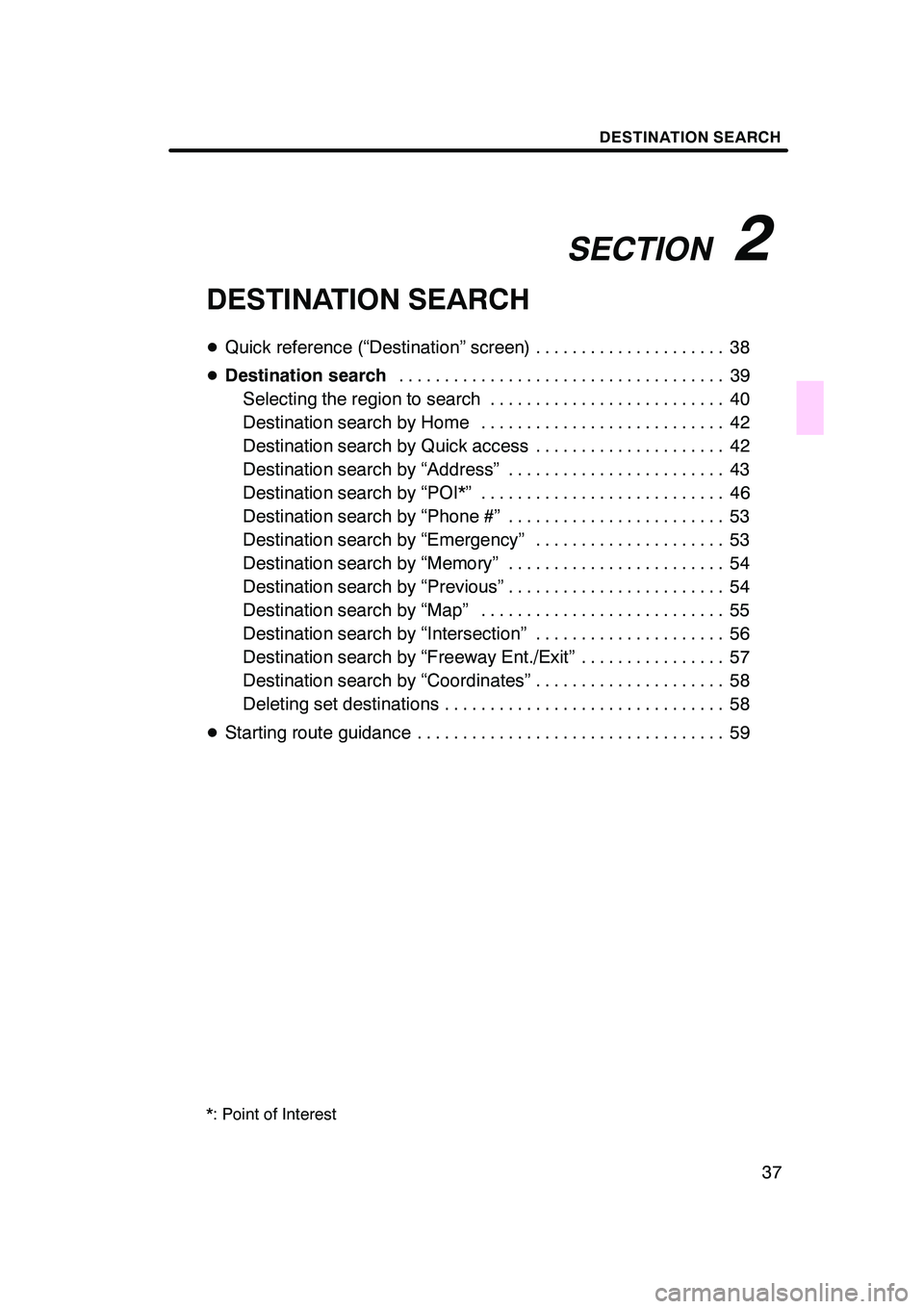 Lexus GX470 2008 Navigation Manual SECTION2
DESTINATION SEARCH
37
DESTINATION SEARCH
DQuick reference (“Destination” screen) 38 .....................
D Destination search 39
....................................
Selecting the region Lexus GX470 2008 Navigation Manual SECTION2
DESTINATION SEARCH
37
DESTINATION SEARCH
DQuick reference (“Destination” screen) 38 .....................
D Destination search 39
....................................
Selecting the region