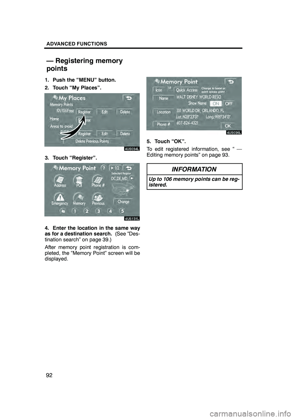 Lexus GX470 2008 Navigation Manual ADVANCED FUNCTIONS
92
1. Push the “MENU” button.
2. Touch “My Places”.
3. Touch “Register”.
4. Enter the location in the same way
as for a destination search.(See “Des-
tination search Lexus GX470 2008 Navigation Manual ADVANCED FUNCTIONS
92
1. Push the “MENU” button.
2. Touch “My Places”.
3. Touch “Register”.
4. Enter the location in the same way
as for a destination search.(See “Des-
tination search