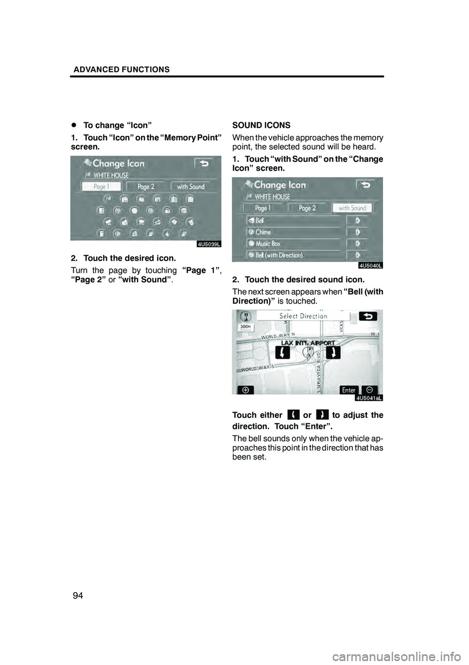 Lexus GX470 2008 Navigation Manual ADVANCED FUNCTIONS
94
D
To change “Icon”
1. Touch “Icon” on the “Memory Point”
screen.
2. Touch the desired icon.
Turn the page by touching “Page 1”,
“Page 2” or“with Sound” . Lexus GX470 2008 Navigation Manual ADVANCED FUNCTIONS
94
D
To change “Icon”
1. Touch “Icon” on the “Memory Point”
screen.
2. Touch the desired icon.
Turn the page by touching “Page 1”,
“Page 2” or“with Sound” .