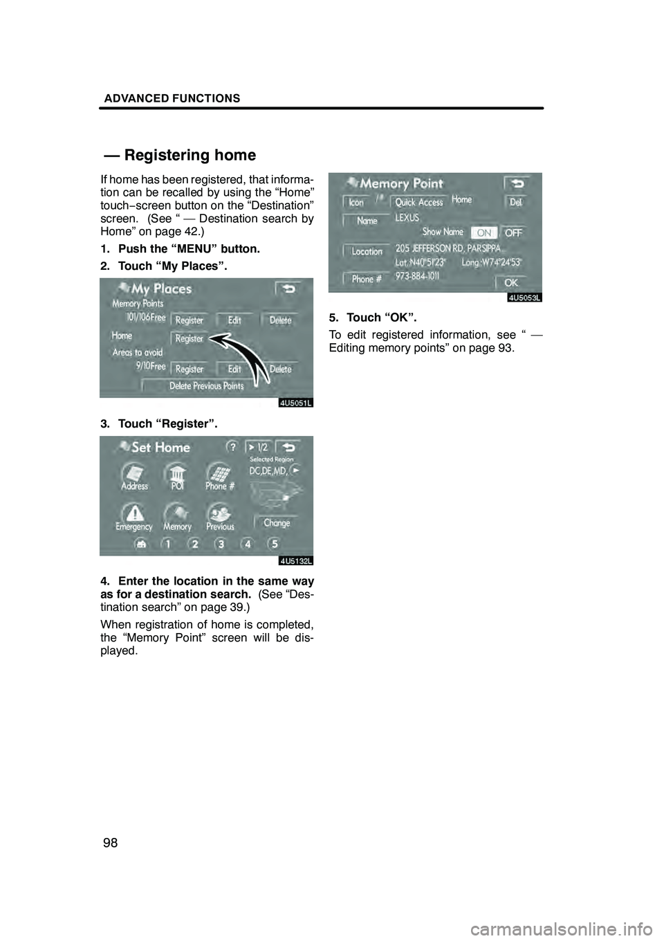 Lexus GX470 2008 Navigation Manual ADVANCED FUNCTIONS
98
If home has been registered, that informa-
tion can be recalled by using the “Home”
touch−screen button on the “Destination”
screen. (See “ — Destination search by
Lexus GX470 2008 Navigation Manual ADVANCED FUNCTIONS
98
If home has been registered, that informa-
tion can be recalled by using the “Home”
touch−screen button on the “Destination”
screen. (See “ — Destination search by