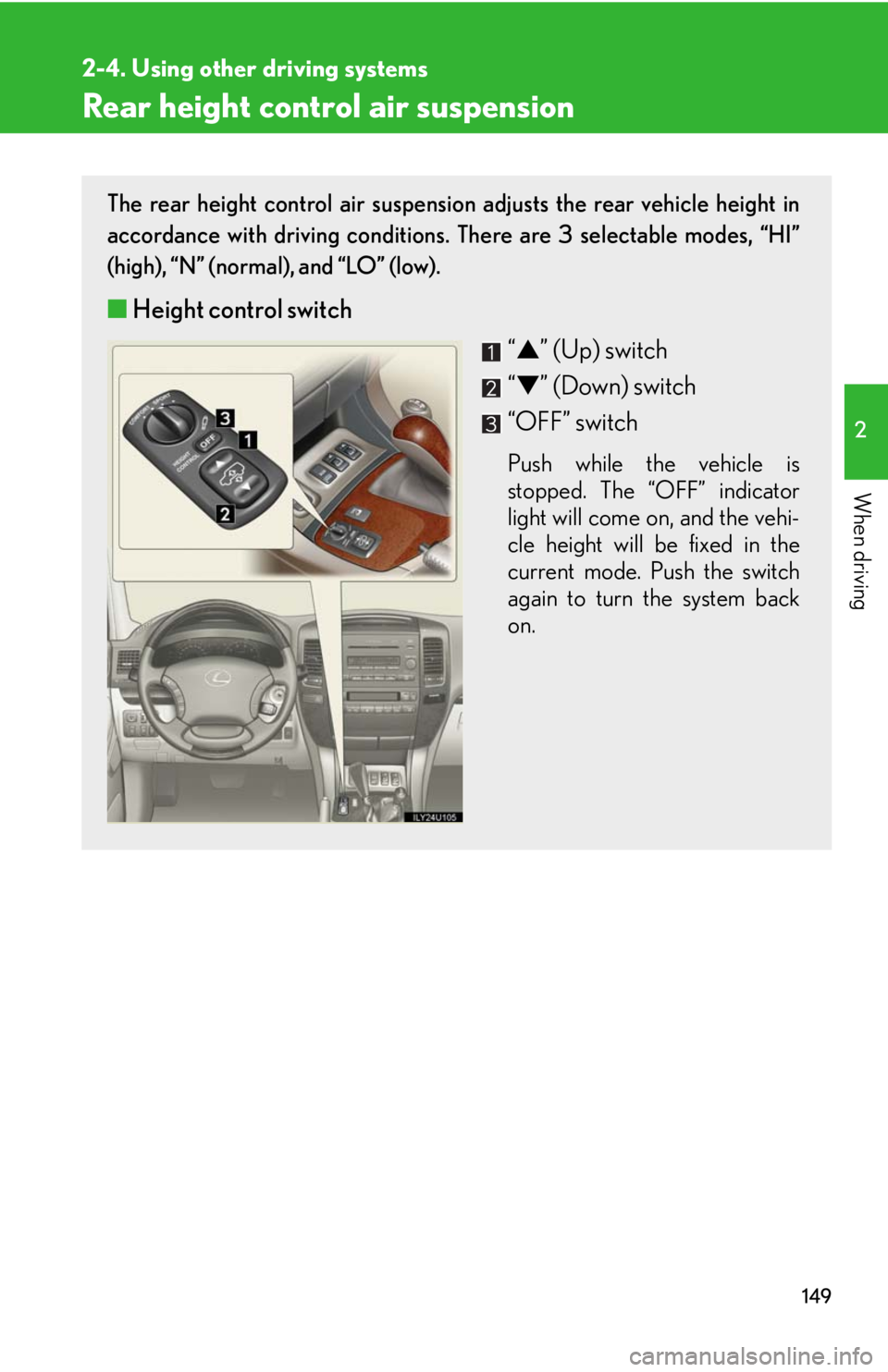 Lexus GX470 2008  Audio/Video System / LEXUS 2008 GX470 OWNERS MANUAL (OM60D82U) 149
2-4. Using other driving systems
2
When driving
Rear height control air suspension
The rear height control air suspension adjusts the rear vehicle height in
accordance with driving conditions. The