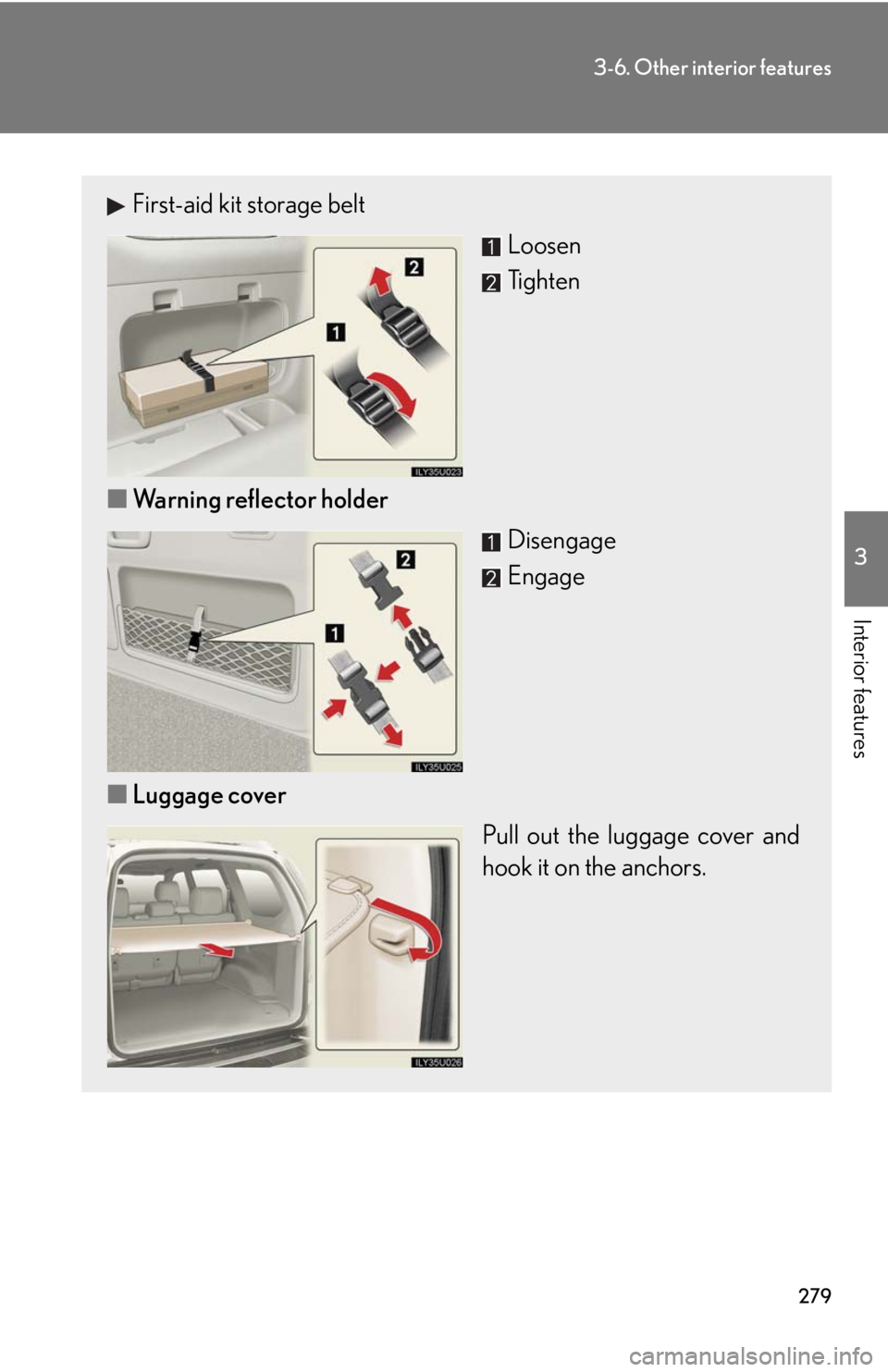 Lexus GX470 2008 Audio/Video System / LEXUS 2008 GX470 (OM60D82U) User Guide 279
3-6. Other interior features
3
Interior features
First-aid kit storage beltLoosen
Tighten
■ Warning reflector holder
Disengage
Engage
■ Luggage cover
Pull out the luggage cover and
hook it on Lexus GX470 2008 Audio/Video System / LEXUS 2008 GX470 (OM60D82U) User Guide 279
3-6. Other interior features
3
Interior features
First-aid kit storage beltLoosen
Tighten
■ Warning reflector holder
Disengage
Engage
■ Luggage cover
Pull out the luggage cover and
hook it on