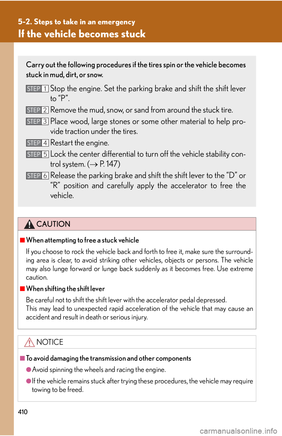 Lexus GX470 2008  Audio/Video System / LEXUS 2008 GX470 OWNERS MANUAL (OM60D82U) 410
5-2. Steps to take in an emergency
If the vehicle becomes stuck
CAUTION
■When attempting to free a stuck vehicle
If you choose to rock the vehicle back and forth to free it, make sure the surrou